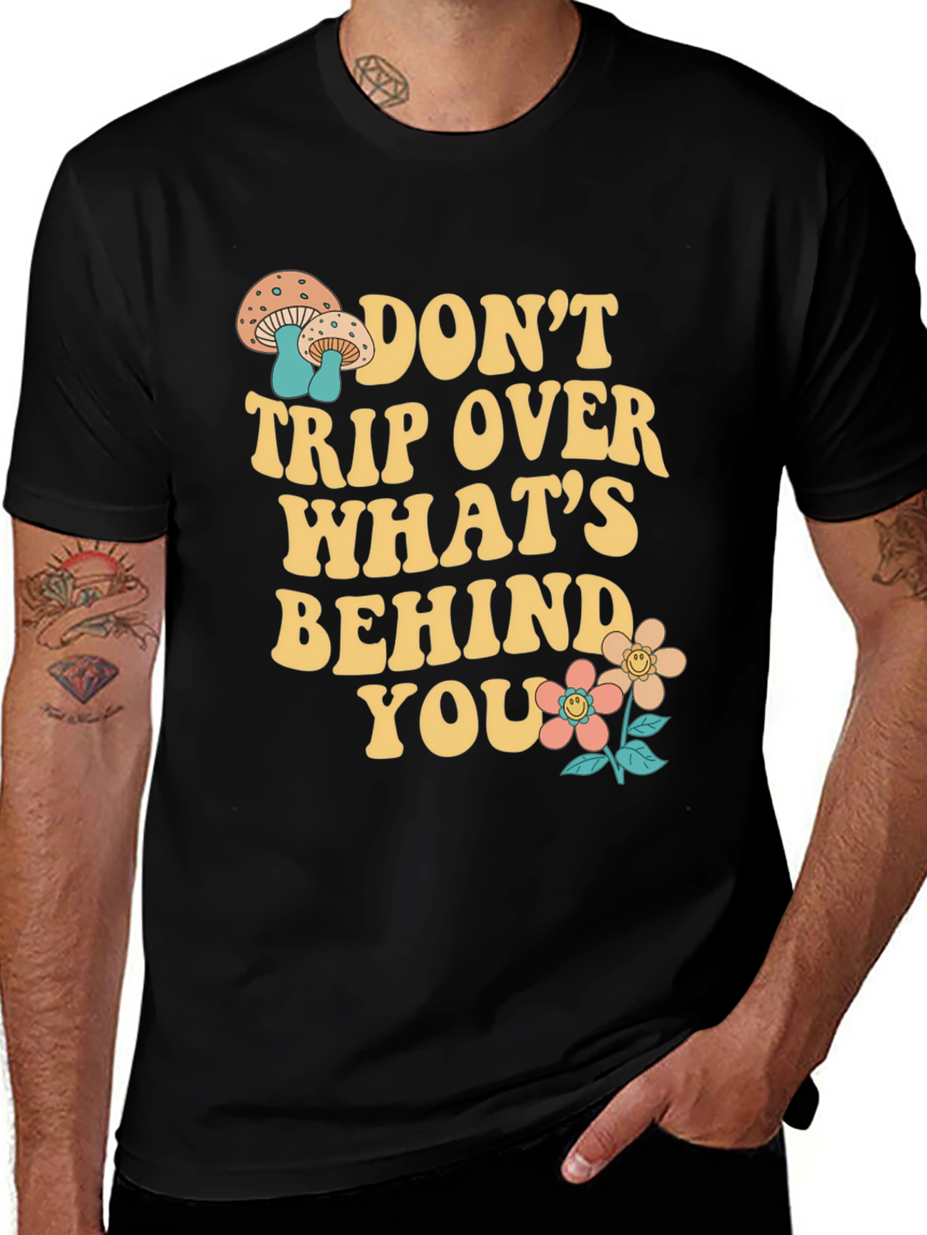 Don't Trip Over What's Behind You - Graphic T-Shirt