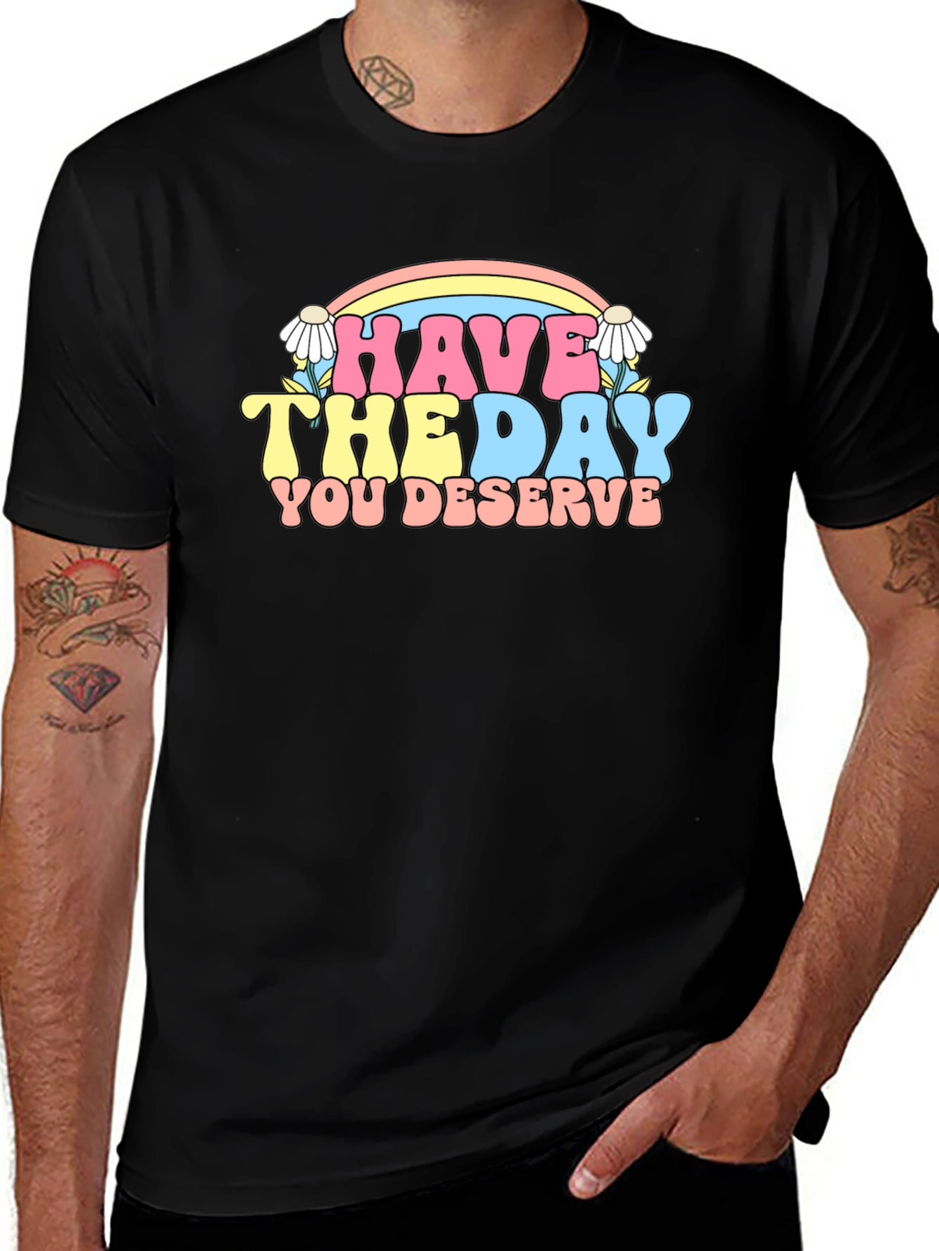 Variant 23 of Have The Day You Deserve Graphic Tee