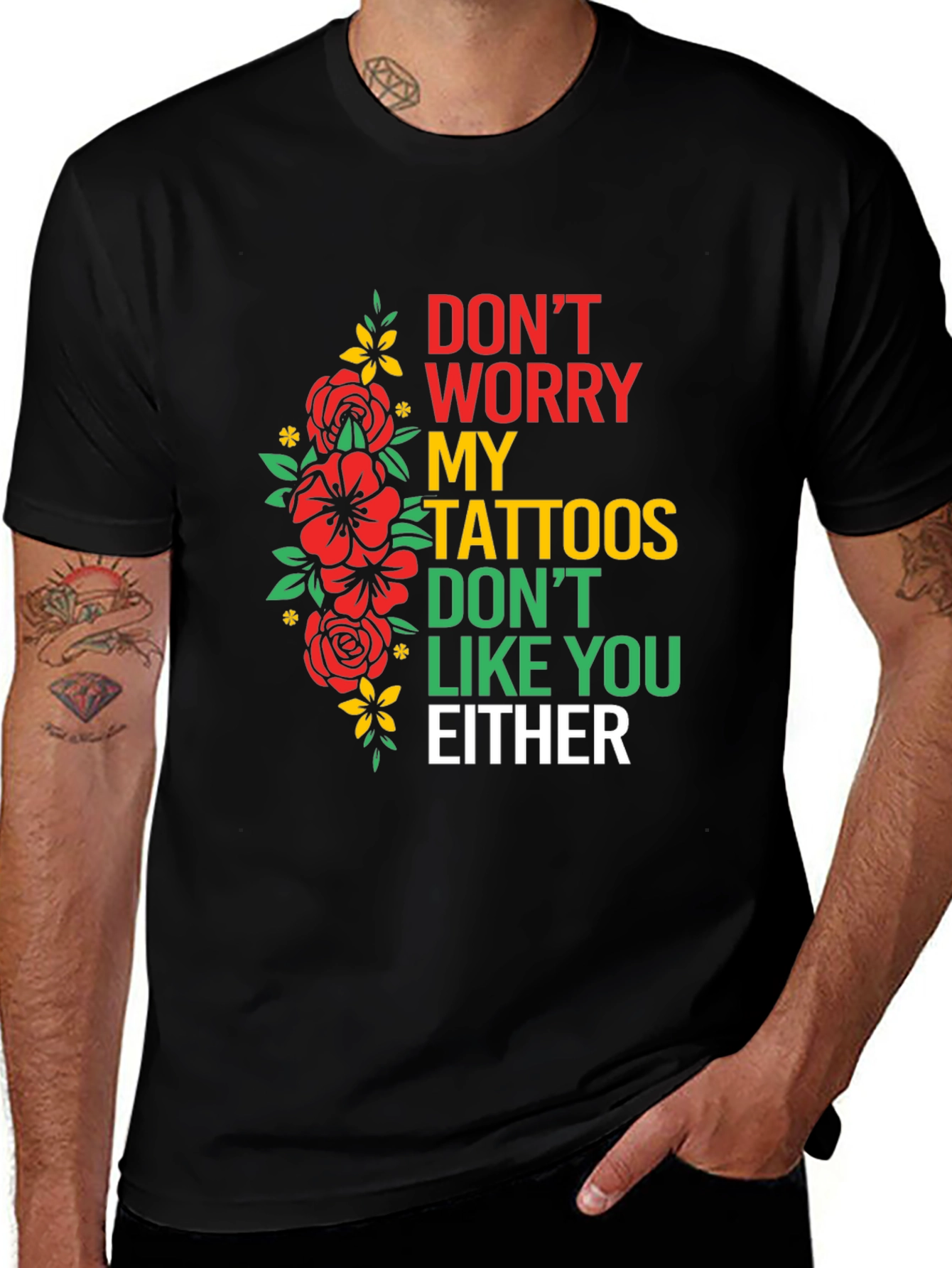 Black Don't Worry, My Tattoos Don't Like You Either T-Shirt main image