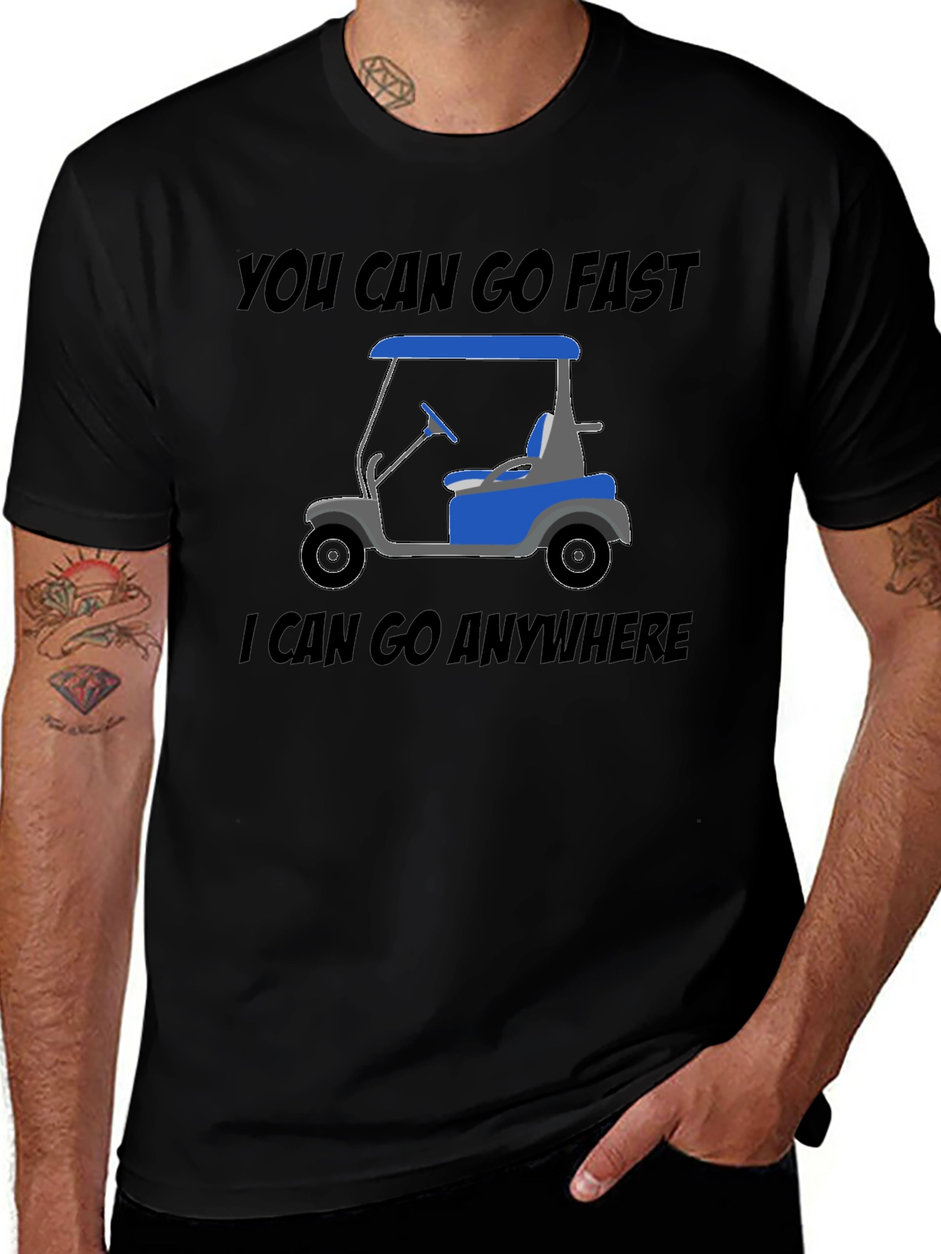 Variant 22 of Funny Golf Cart T-Shirt - "You Can Go Fast, I Can Go Anywhere"