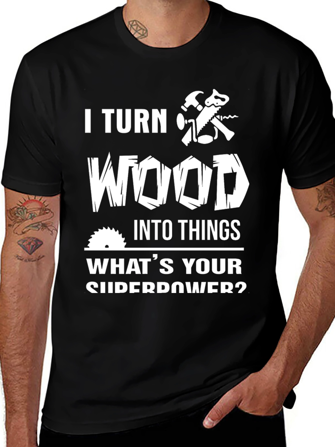 Variant 6 of I Turn Wood Into Things Graphic Tee