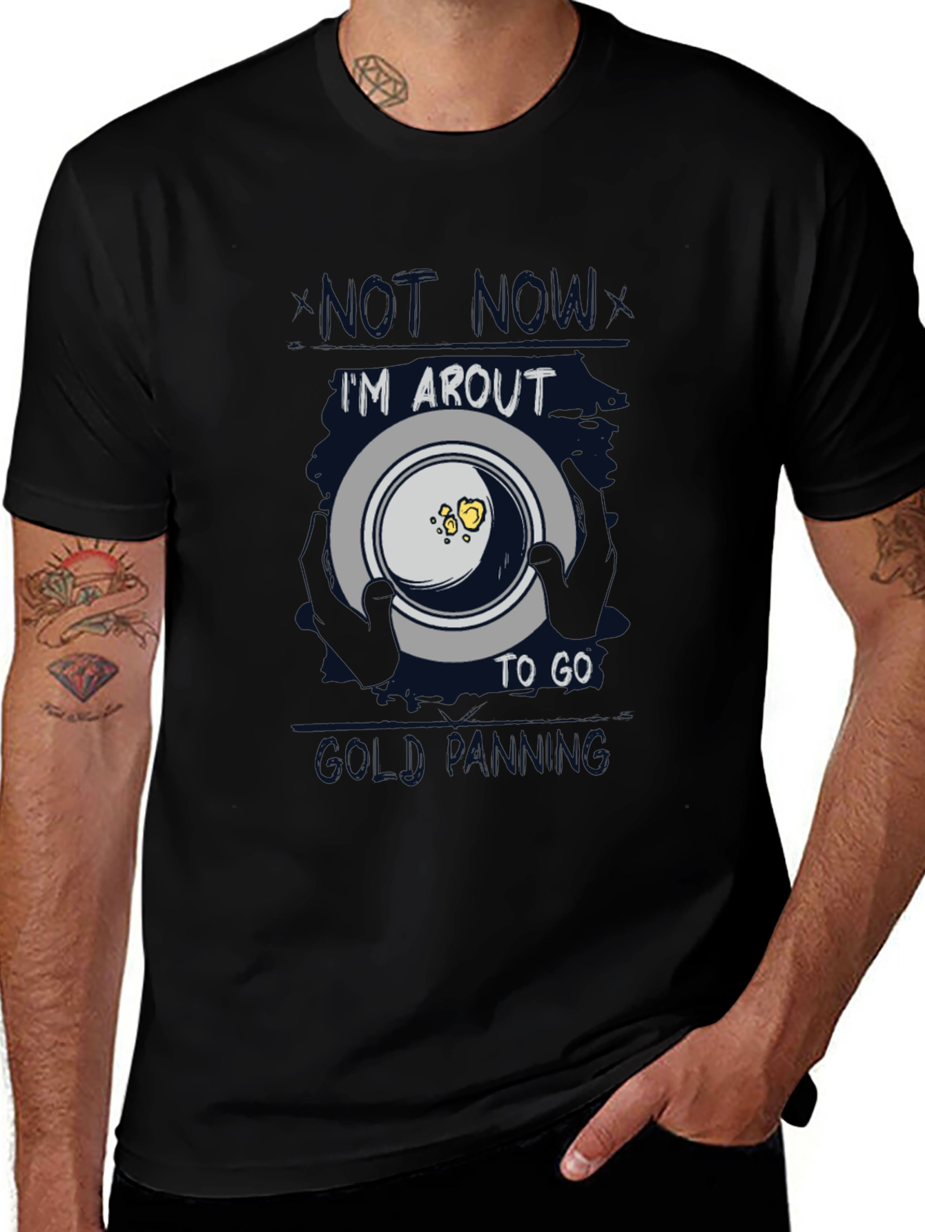 Variant 14 of Gold Panning T-Shirt - "Not Now, I'm About to Go"