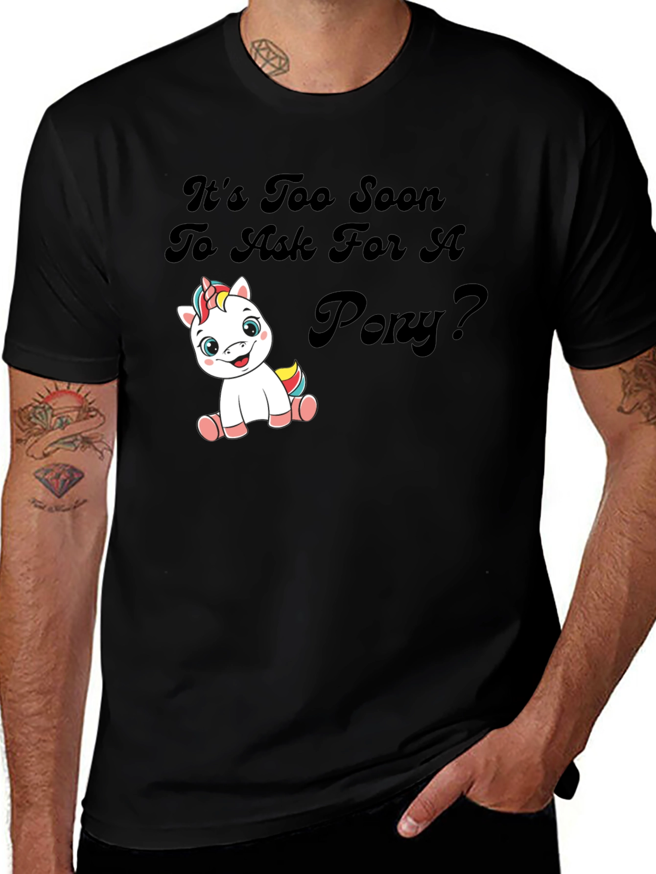 Variant 9 of It's Too Soon To Ask For A Pony Black T-Shirt