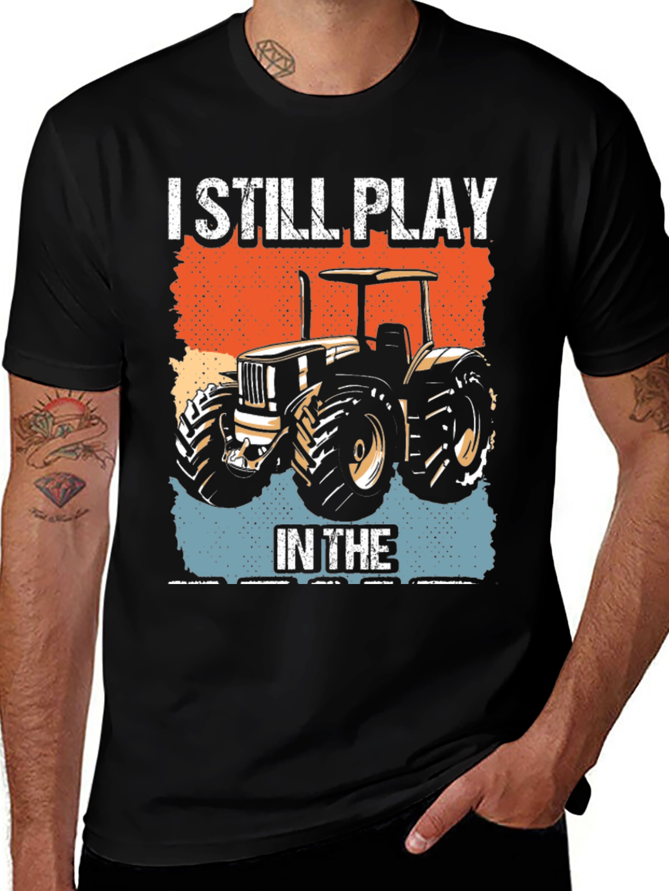 Variant 10 of I Still Play in the Dirt Tractor Graphic Tee