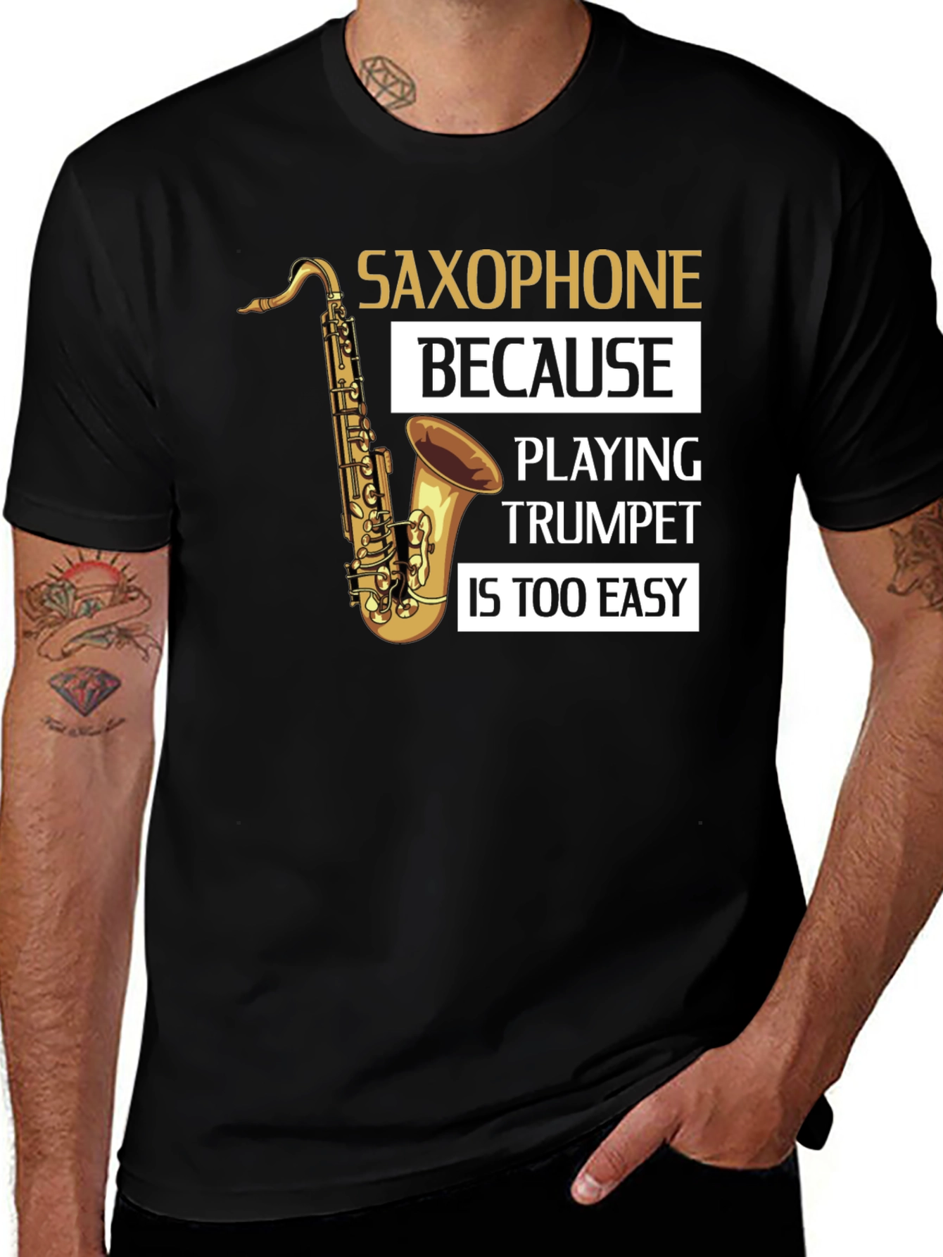 Variant 30 of Saxophone Player T-Shirt - Because Trumpet Is Too Easy!