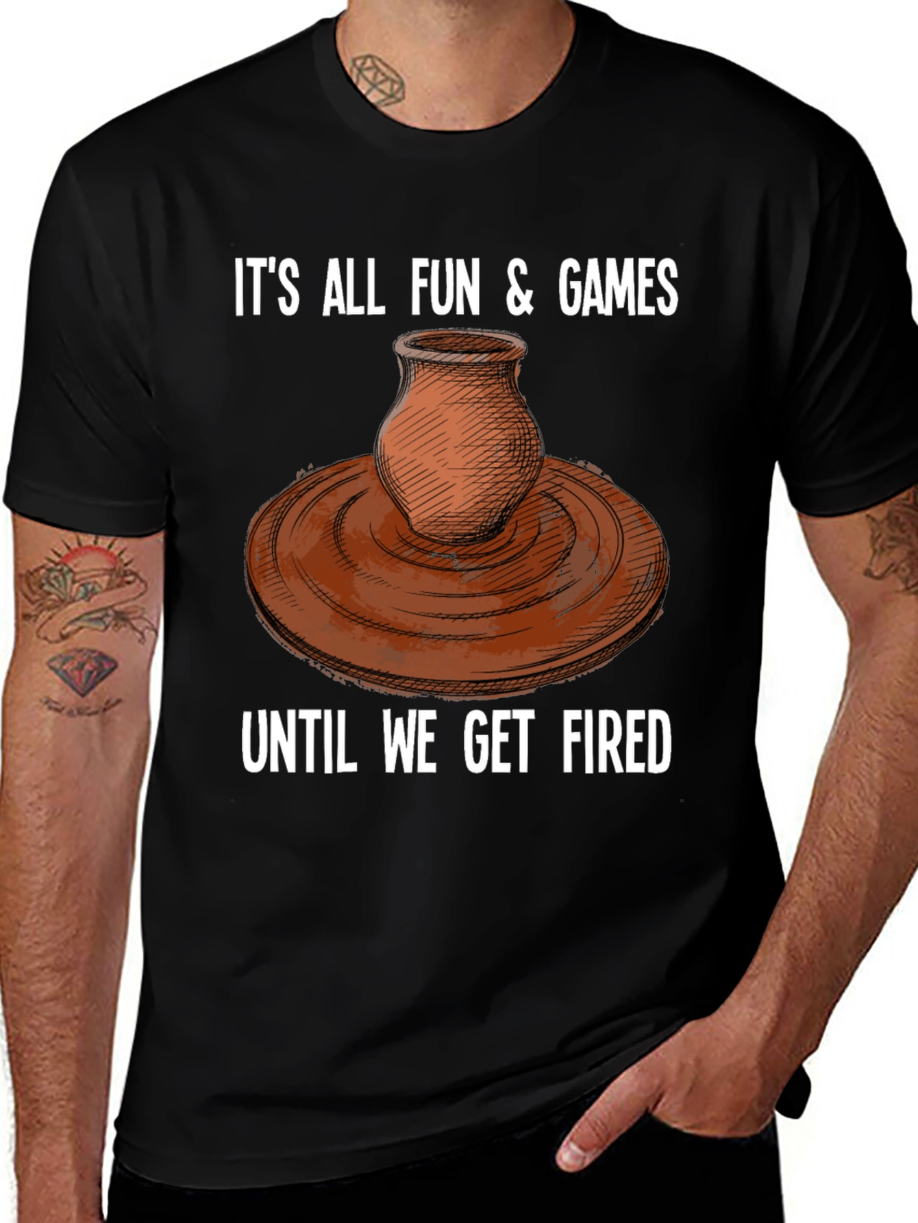 Variant 26 of Pottery Pun T-Shirt: It's All Fun and Games Until We Get Fired