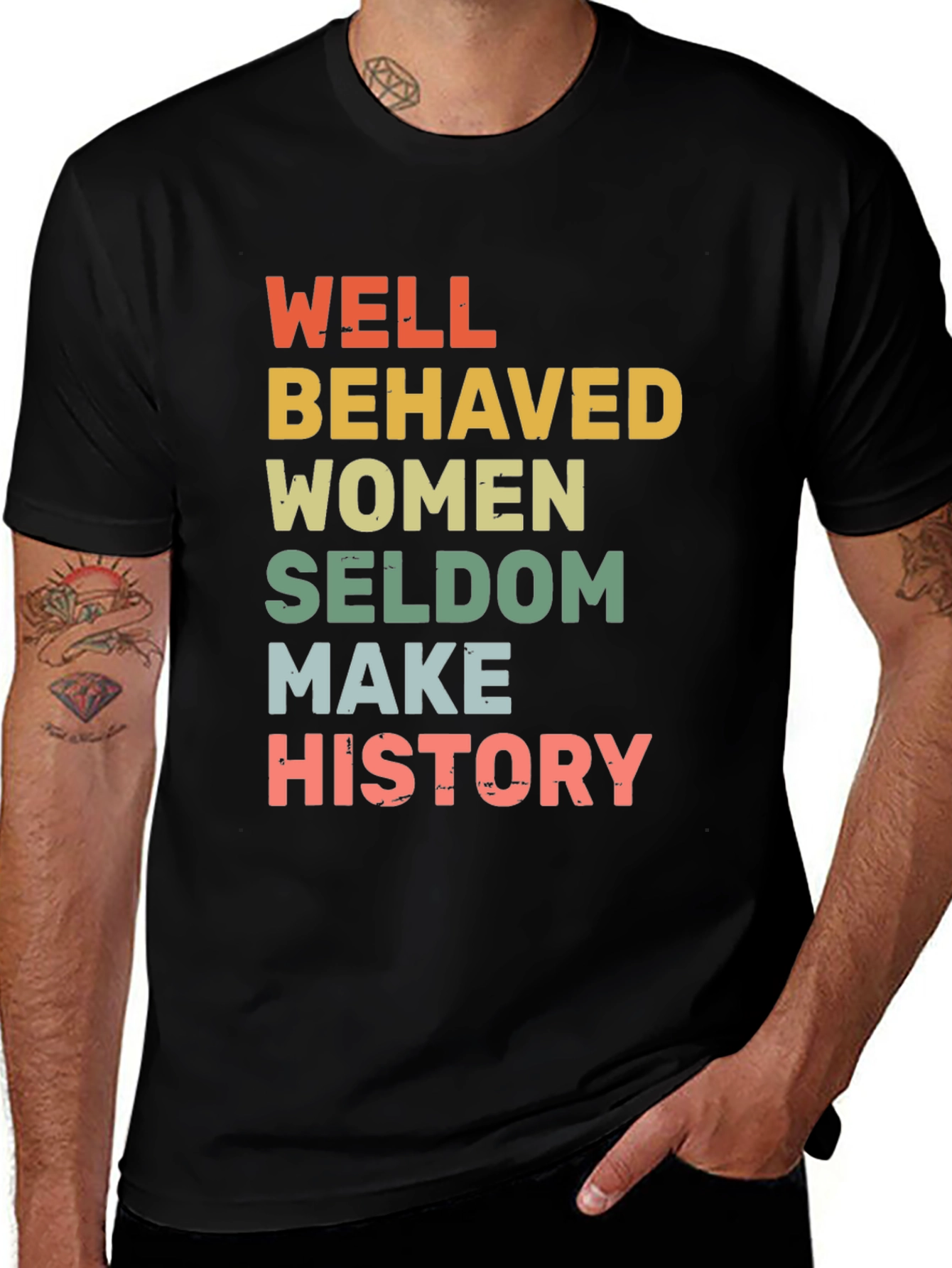 Variant 28 of Well Behaved Women Seldome Make History T-Shirt