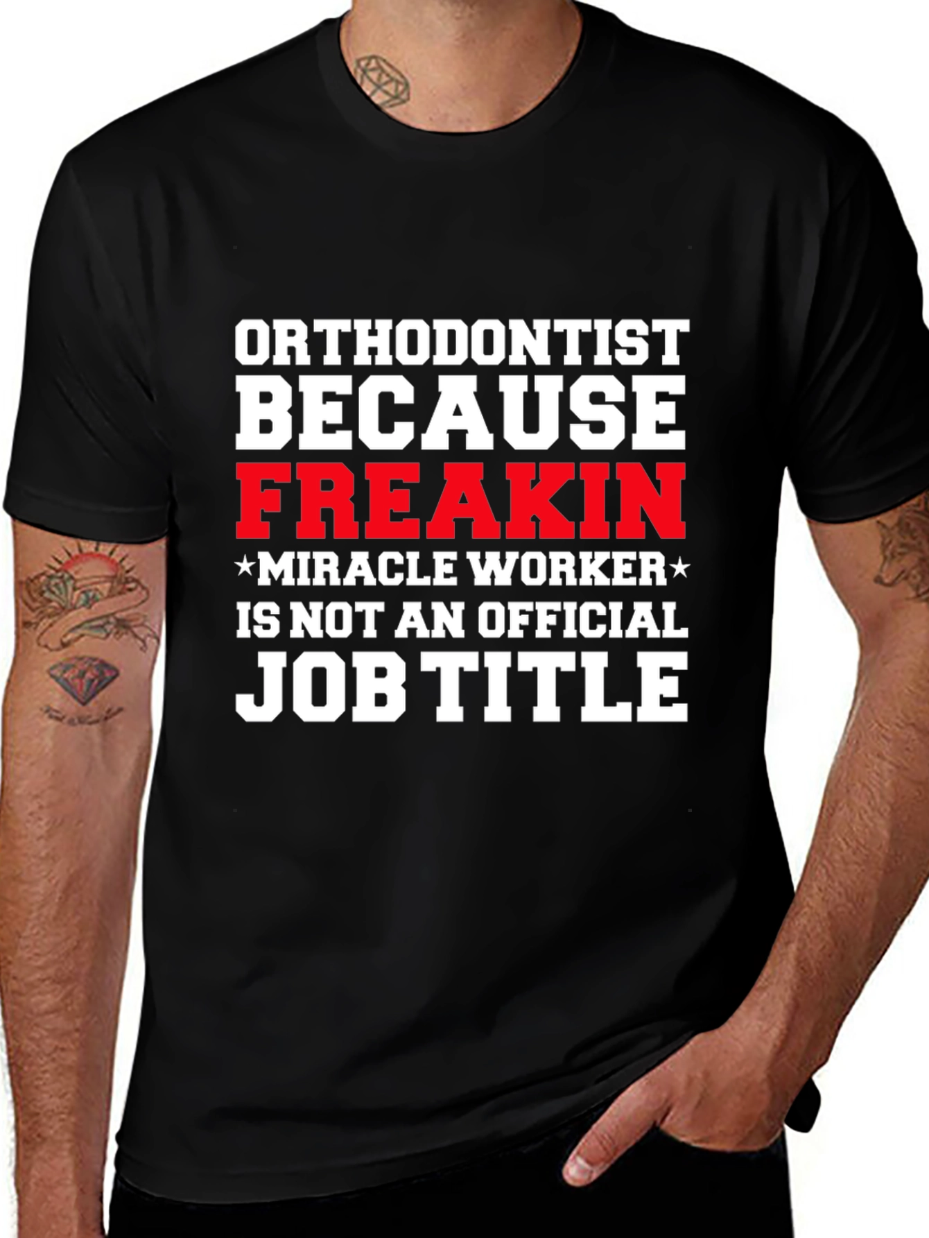 Variant 19 of Orthodontist Freakin Miracle Worker Job Title T-Shirt