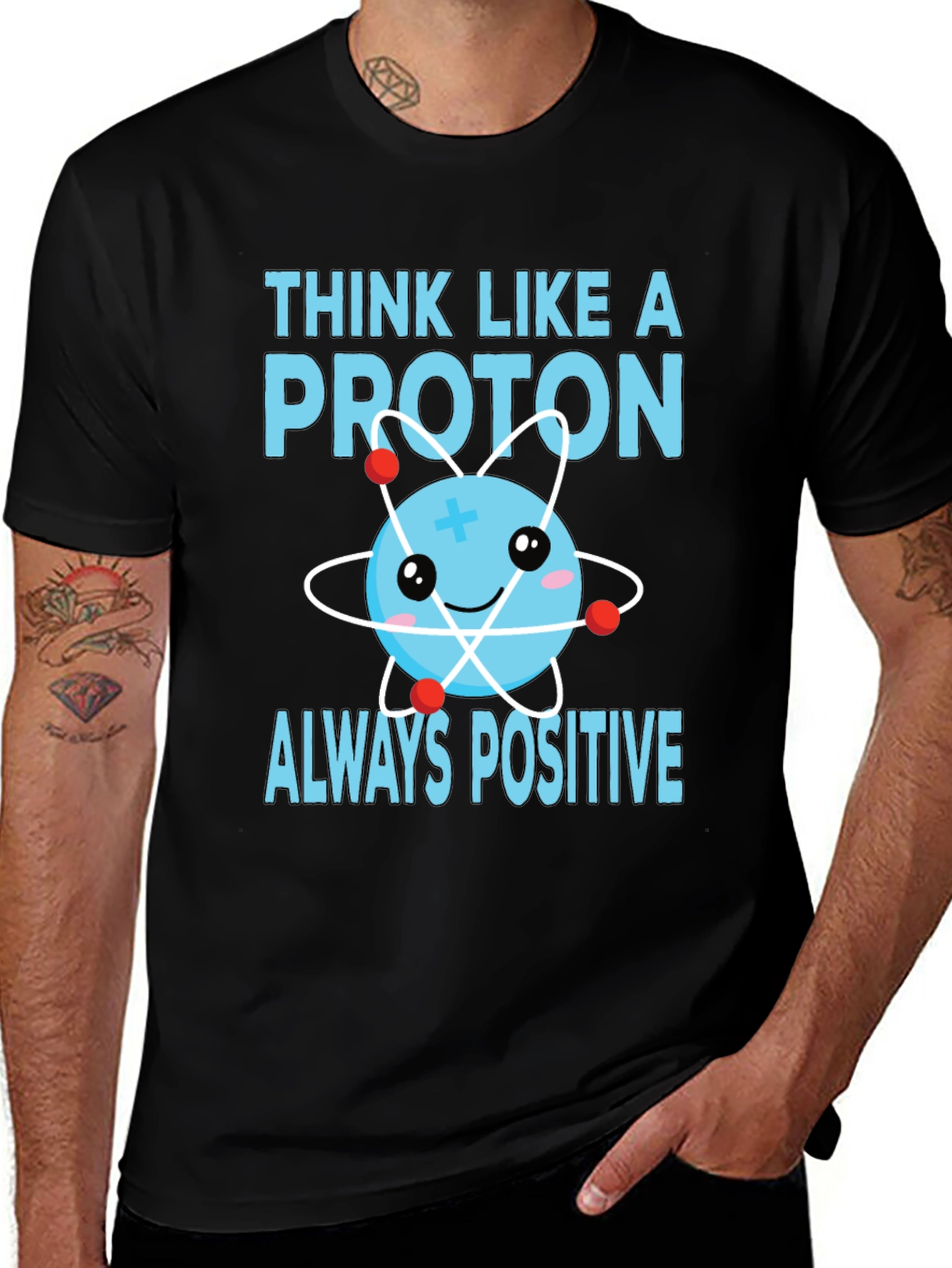 Think Like a Proton T-Shirt - Always Positive!