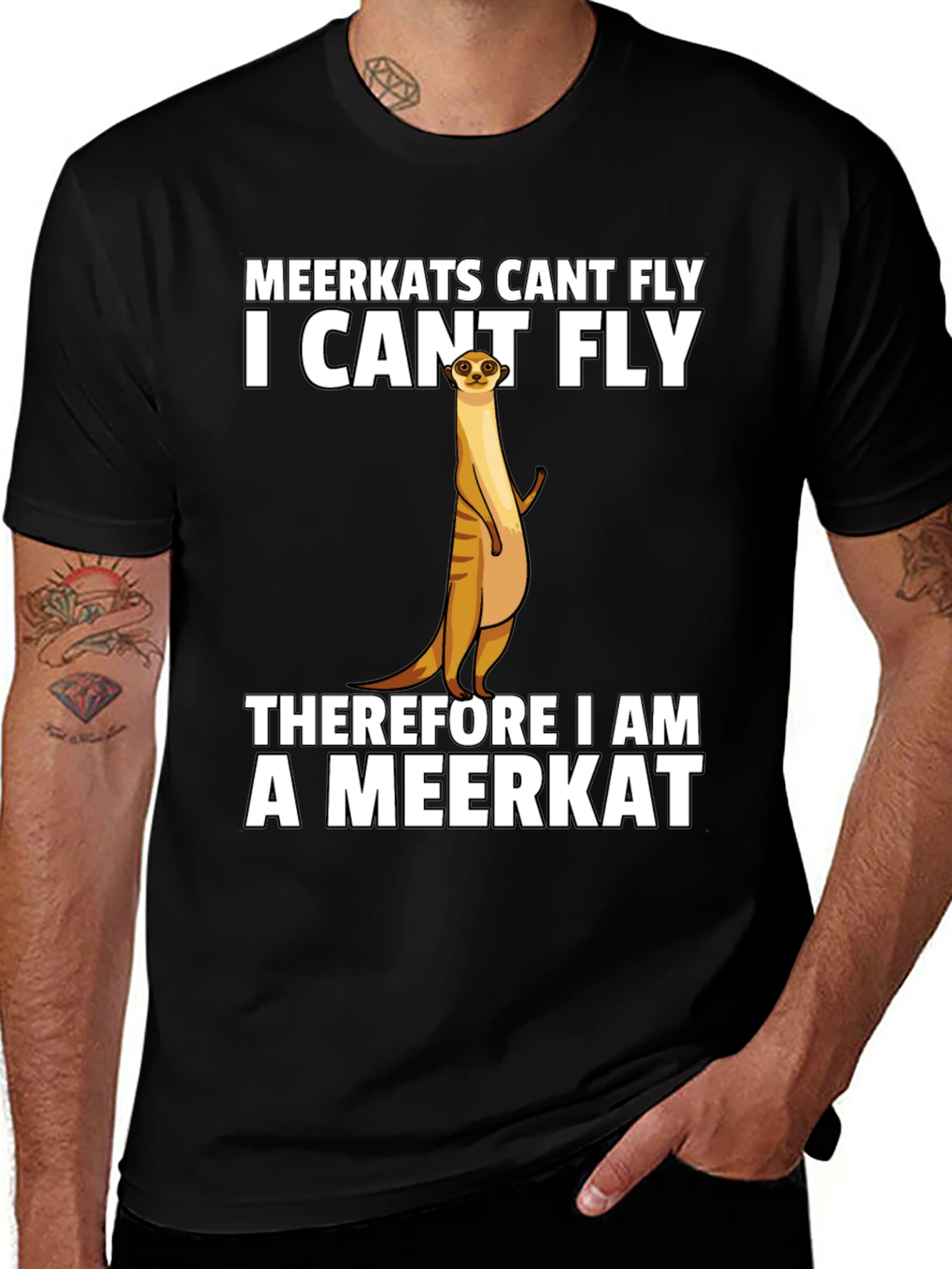 Variant 18 of Meerkat Humor T-Shirt: "I Can't Fly Therefore I Am A Meerkat"