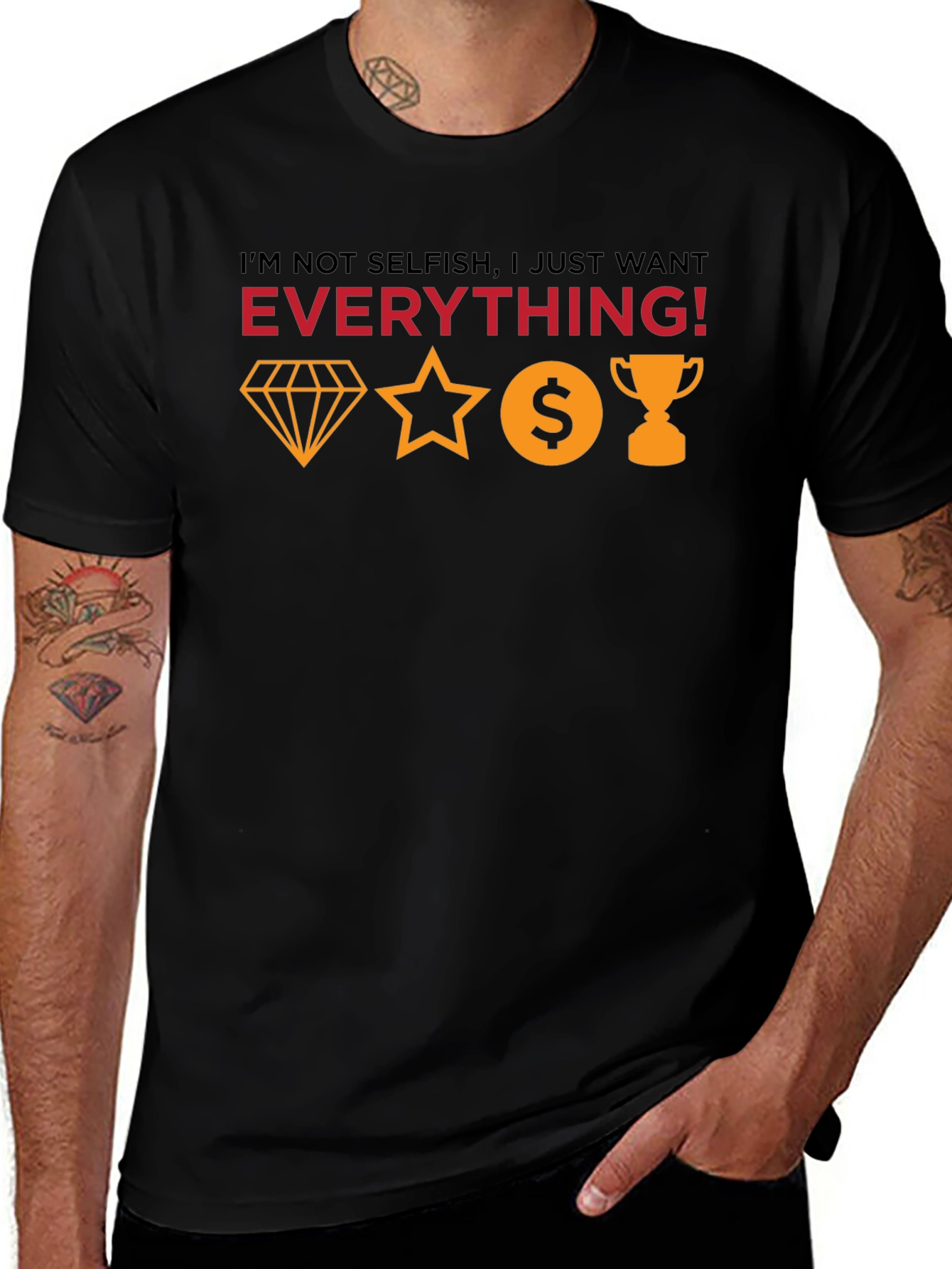 Variant 17 of I Want Everything T-Shirt