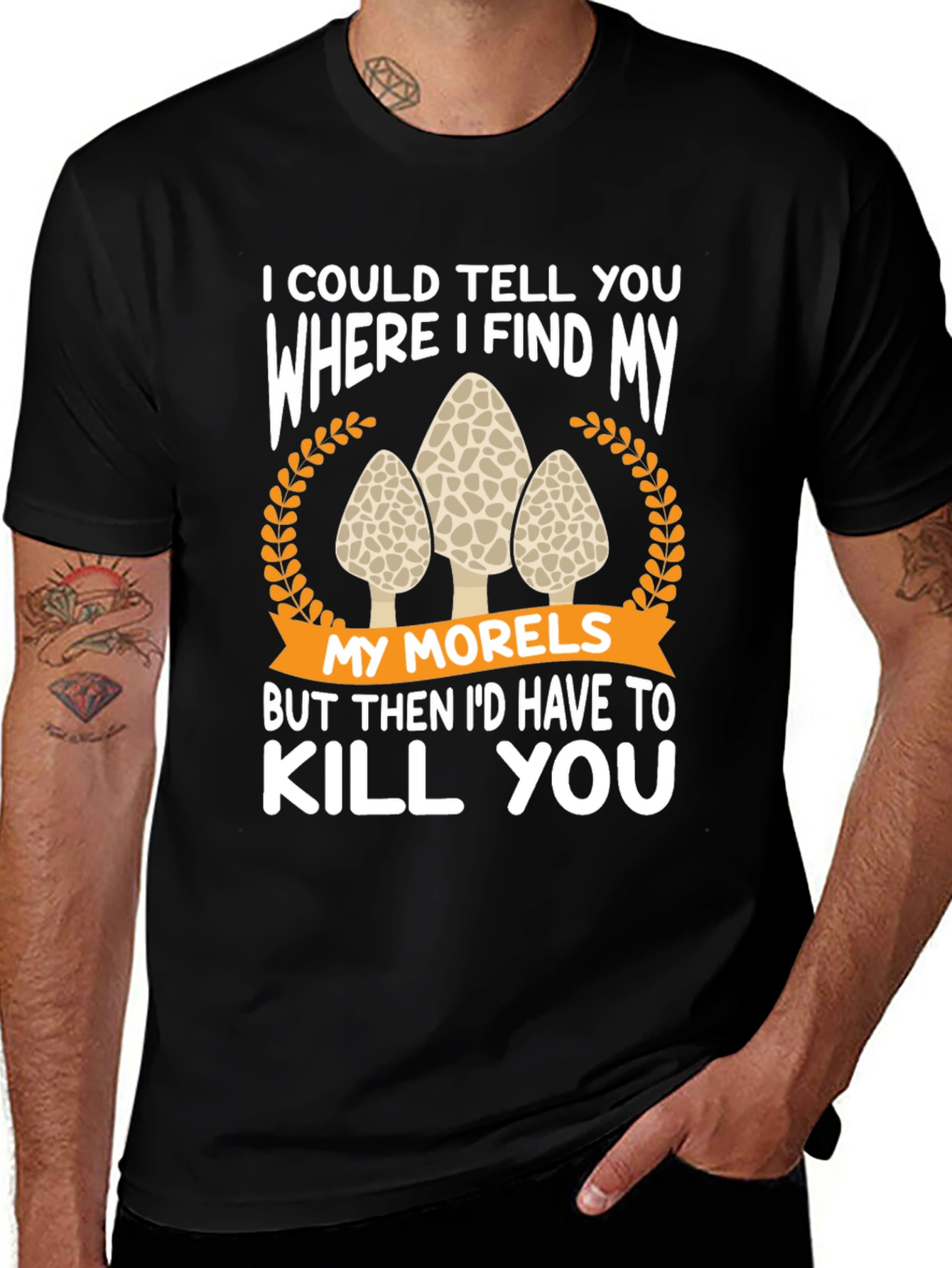 Variant 25 of Morel Mushroom Hunting Graphic Tee - I'd Have to Kill You!
