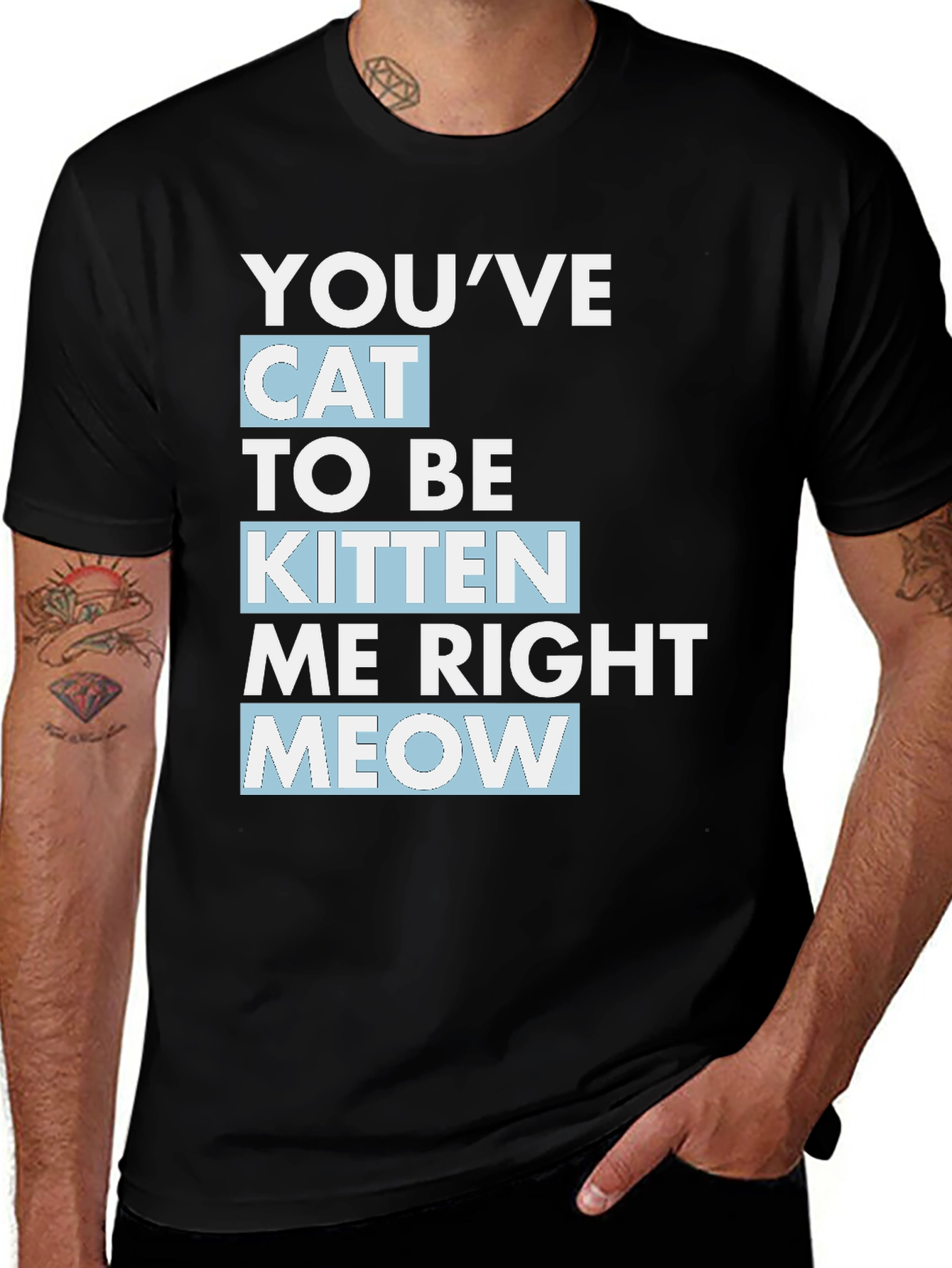 Variant 8 of Funny You've Got To Be Kitten Me Right Meow T-Shirt