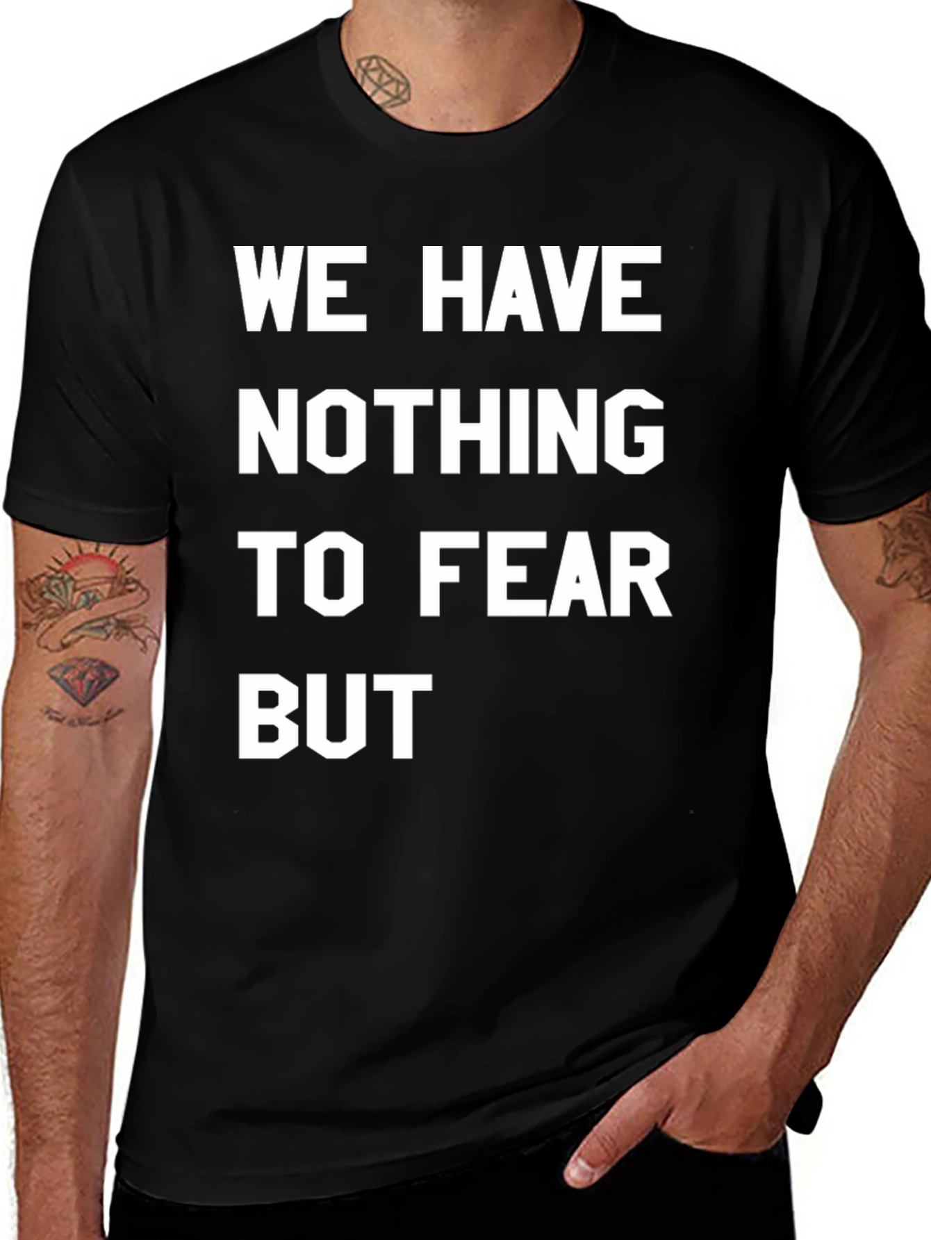 Variant 11 of We Have Nothing To Fear But T-Shirt