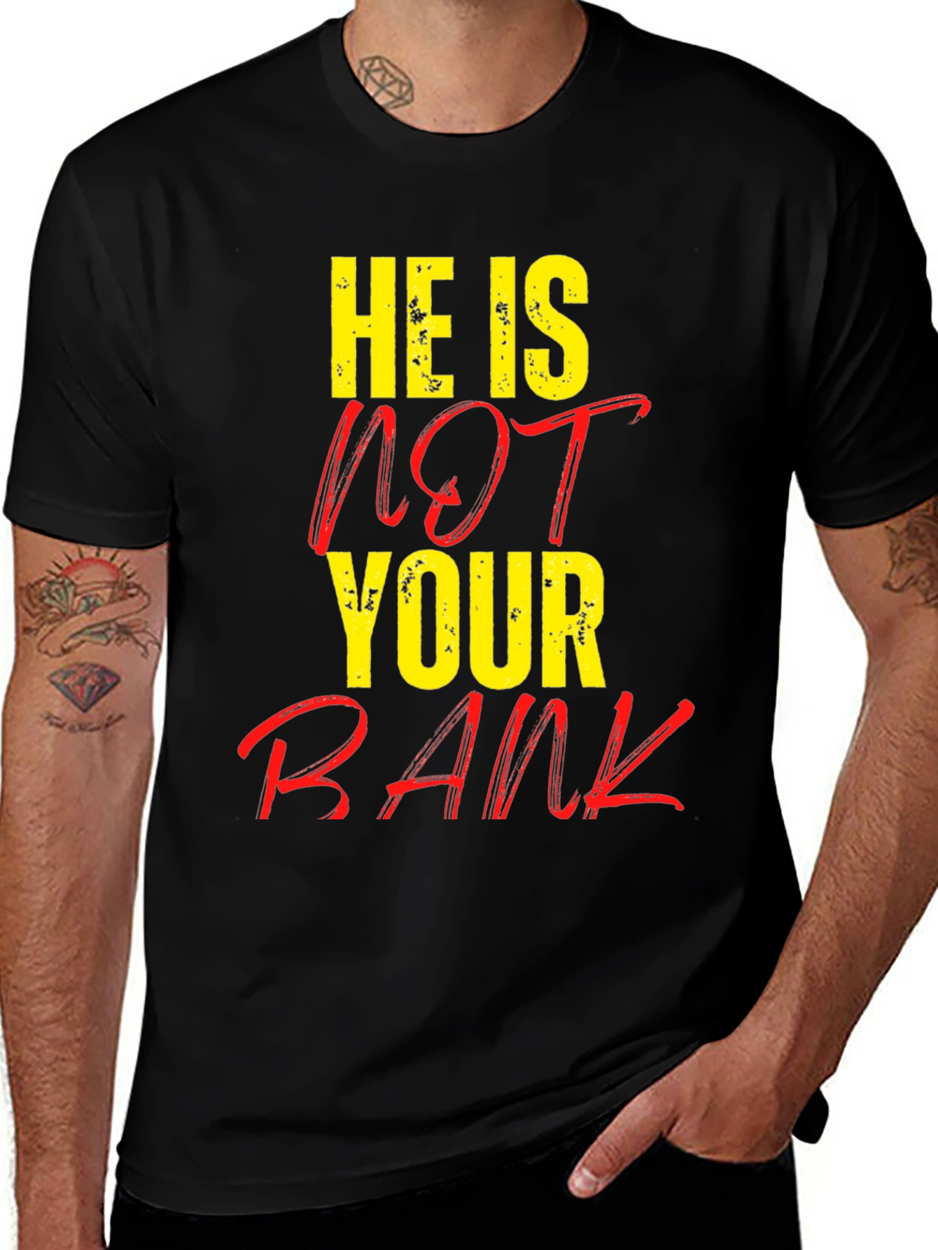 Variant 10 of He is NOT Your Bank Graphic T-Shirt