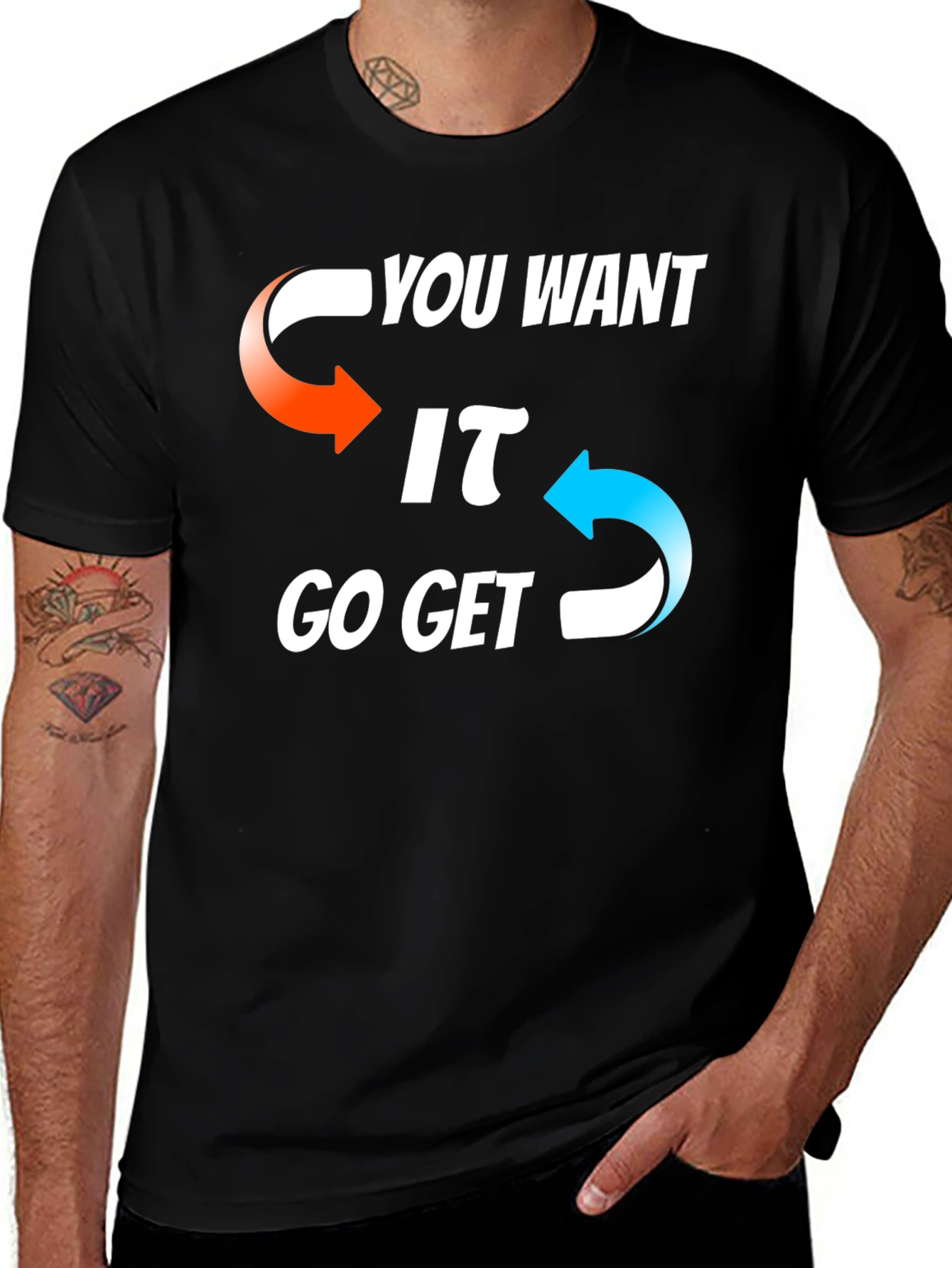 Variant 12 of Motivational Graphic T-Shirt - You Want It, Go Get It
