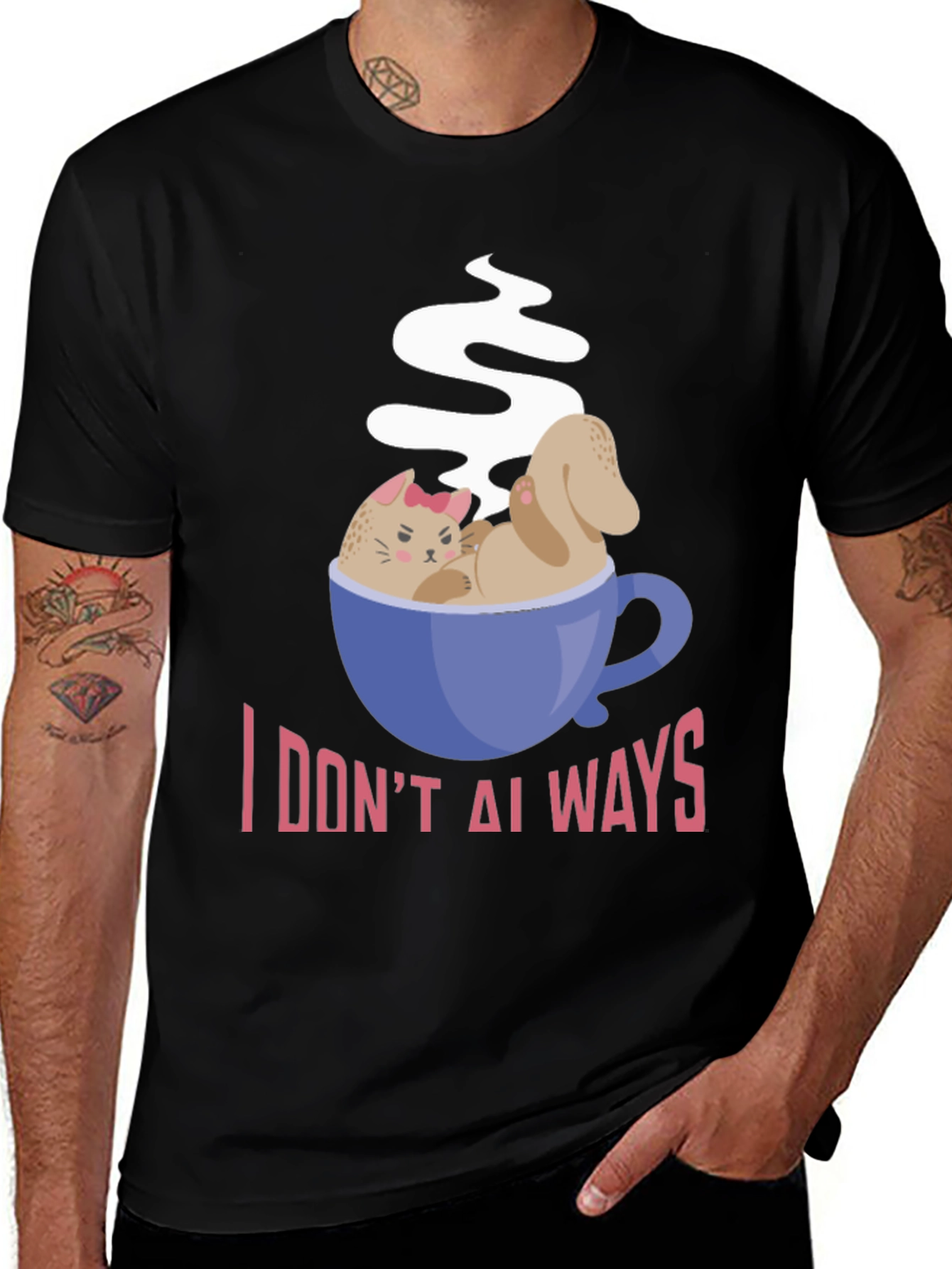 Variant 28 of I DON'T ALWAYS Need Coffee Graphic T-Shirt