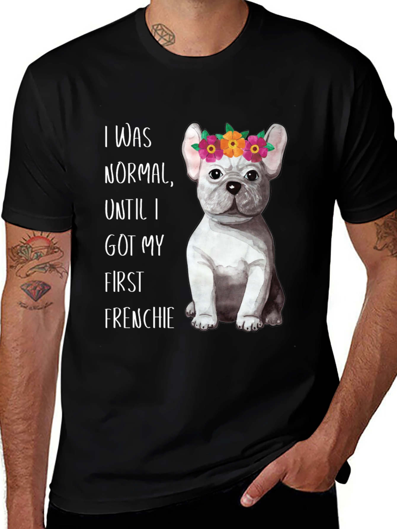 Frenchie T-Shirt: I Was Normal Until My First Frenchie