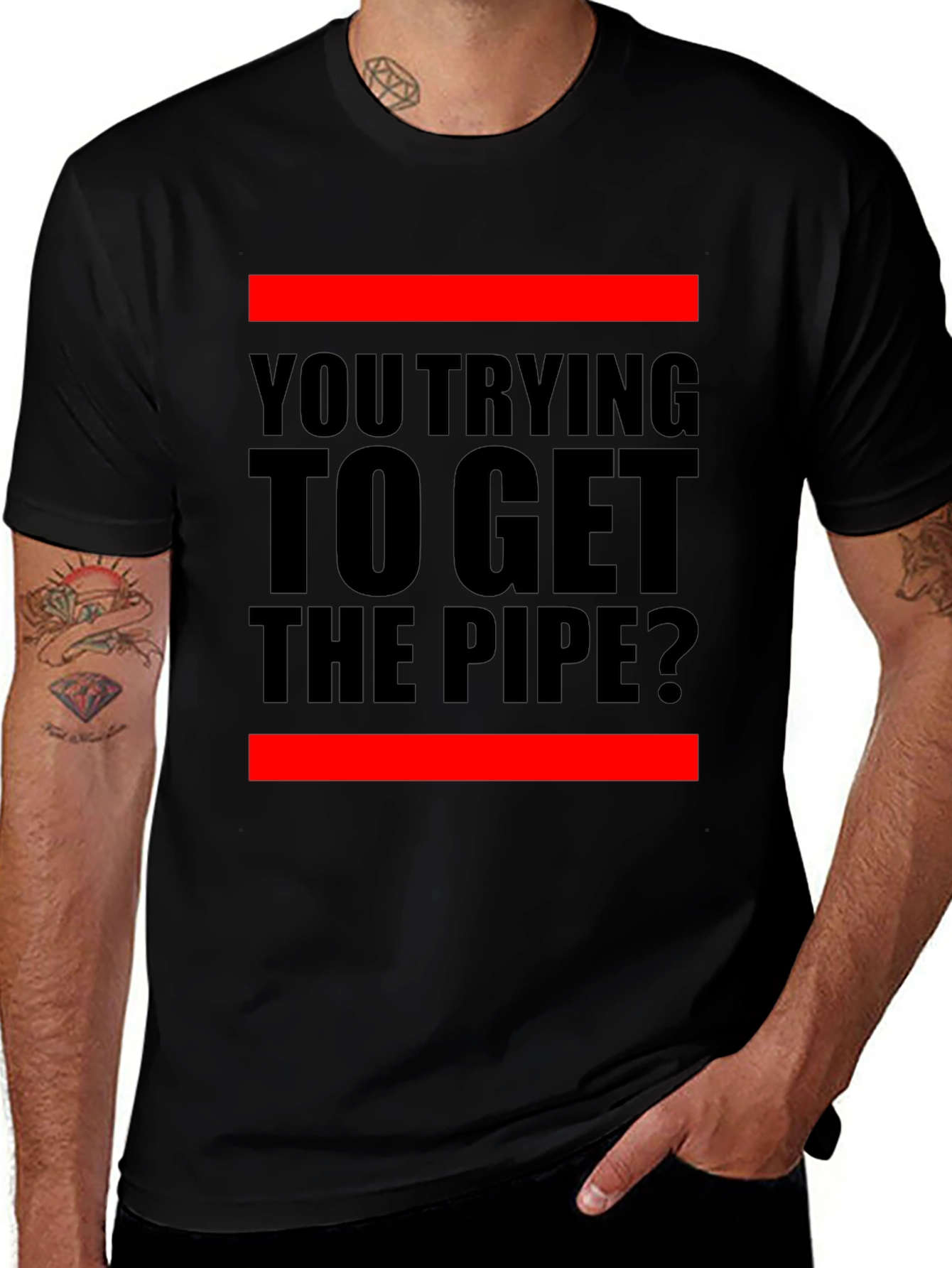Variant 23 of You Trying to Get the Pipe? Black Graphic Tee