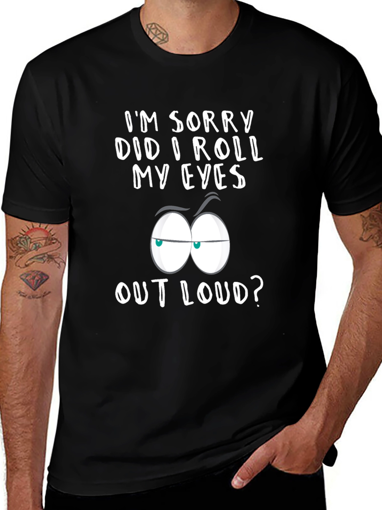 Variant 6 of Sarcastic Graphic Tee - I'm Sorry Did I Roll My Eyes?
