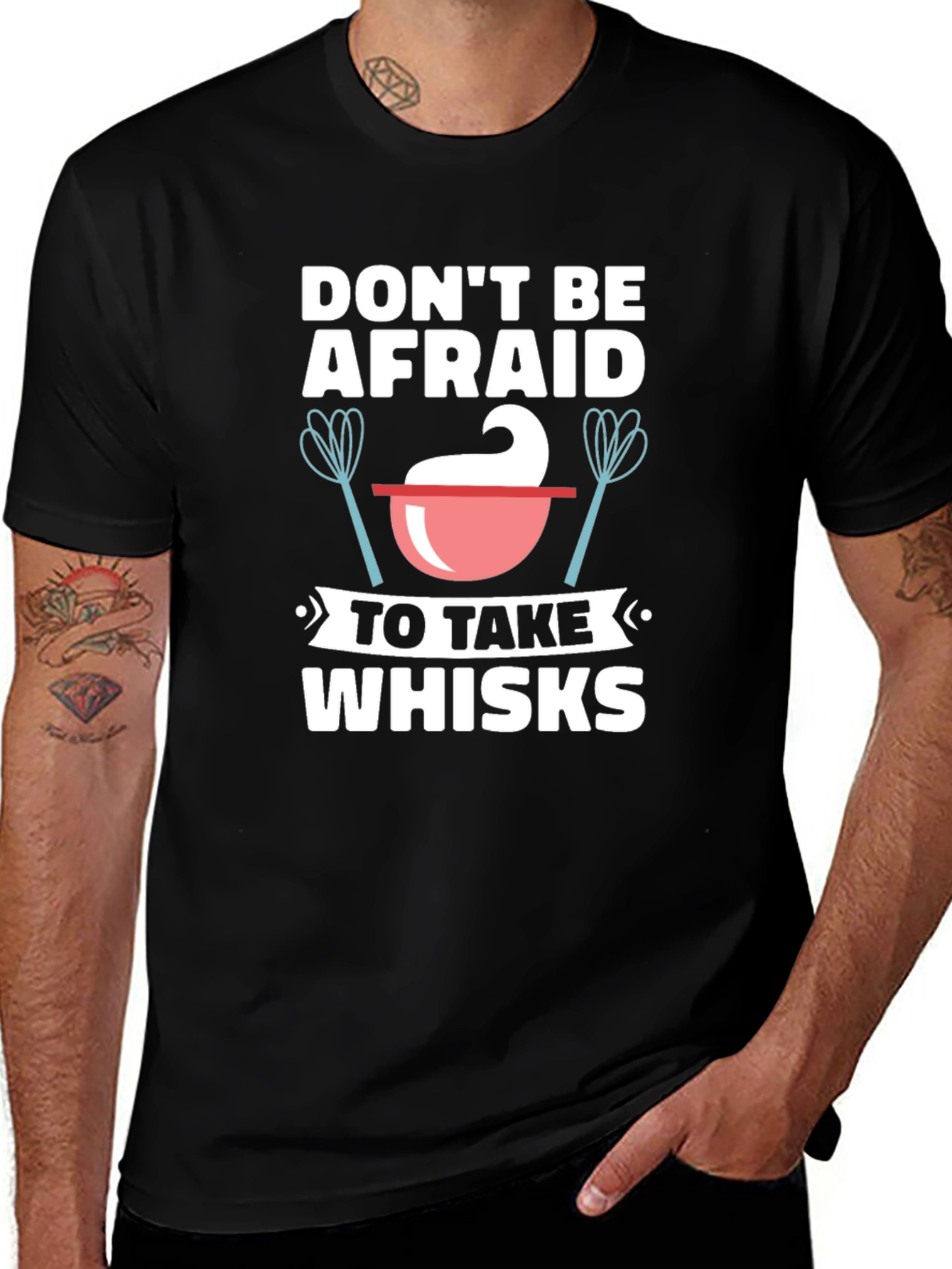 Variant 6 of Don't Be Afraid to Take Whisks - Funny Cooking T-Shirt
