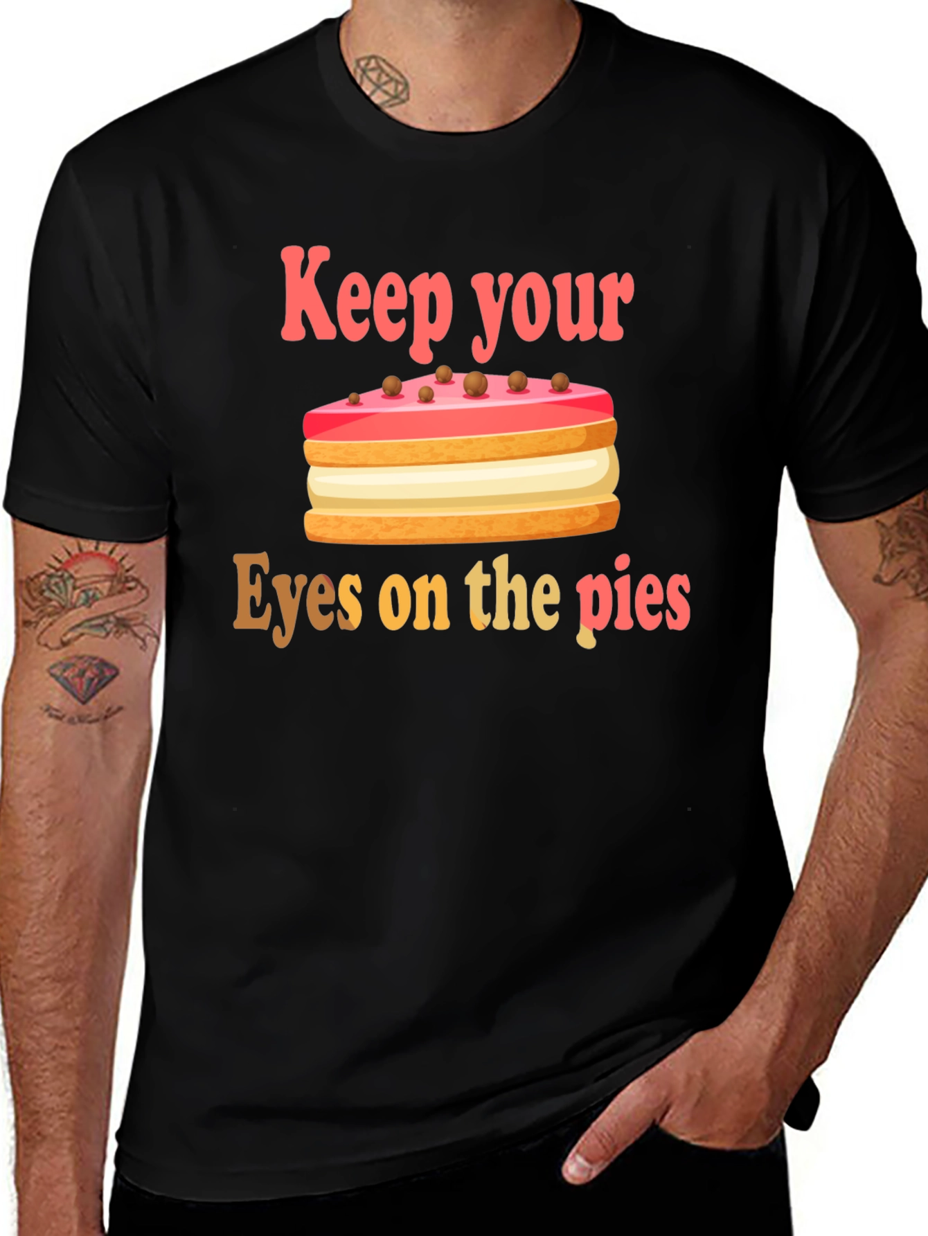 Variant 22 of Keep Your Eyes on the Pies - Funny Dessert T-Shirt