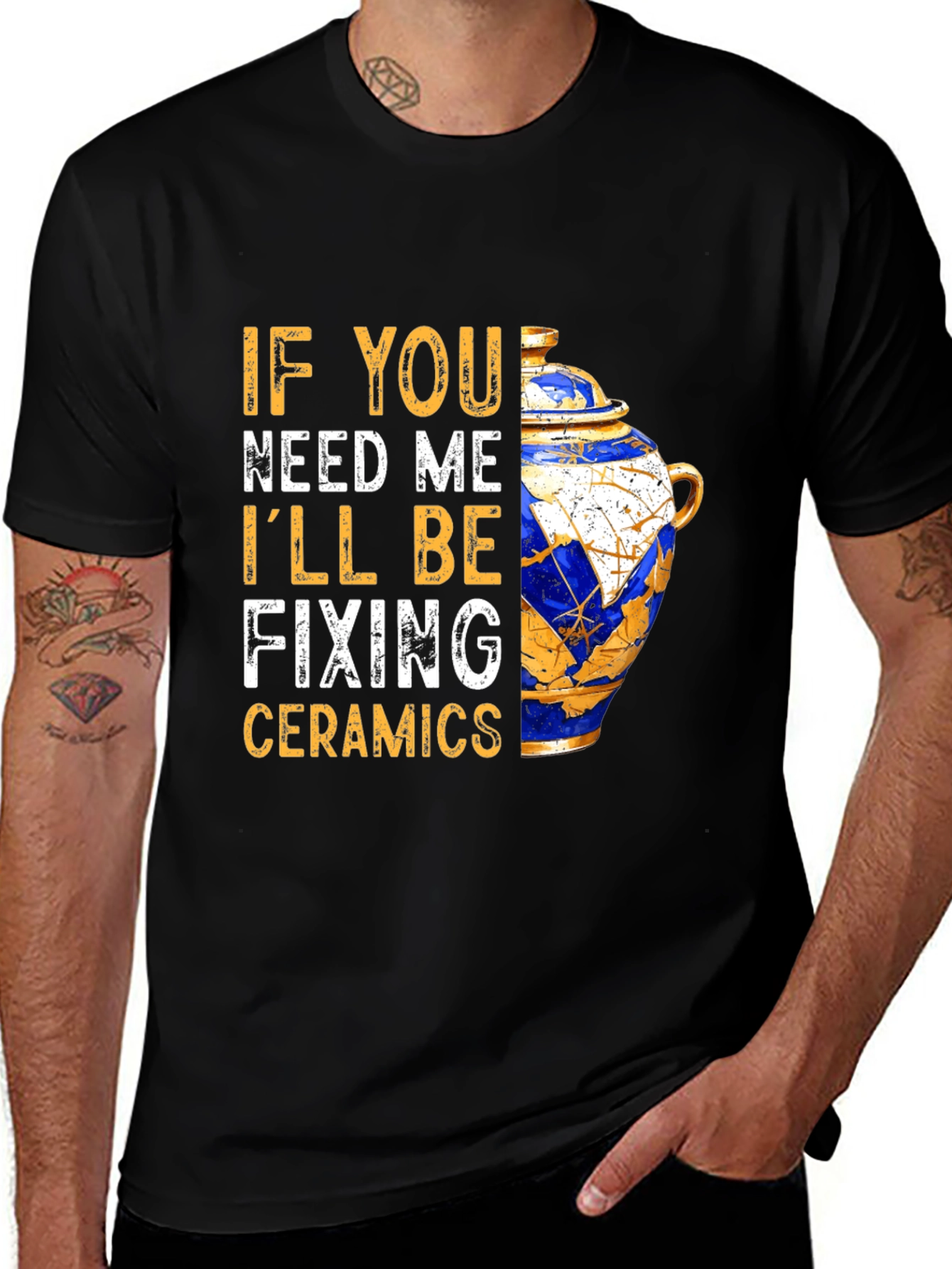 Variant 11 of Ceramics Repair T-Shirt: If You Need Me, I'll Be Fixing