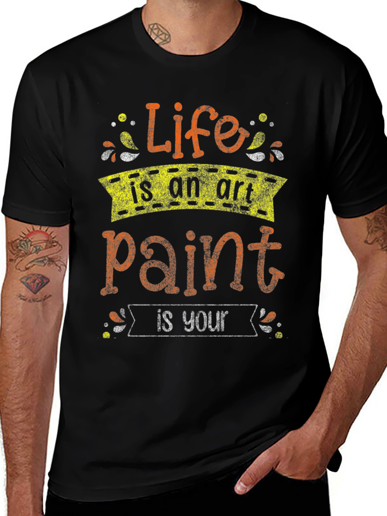 Variant 14 of Life Is An Art Paint Is Your T-Shirt