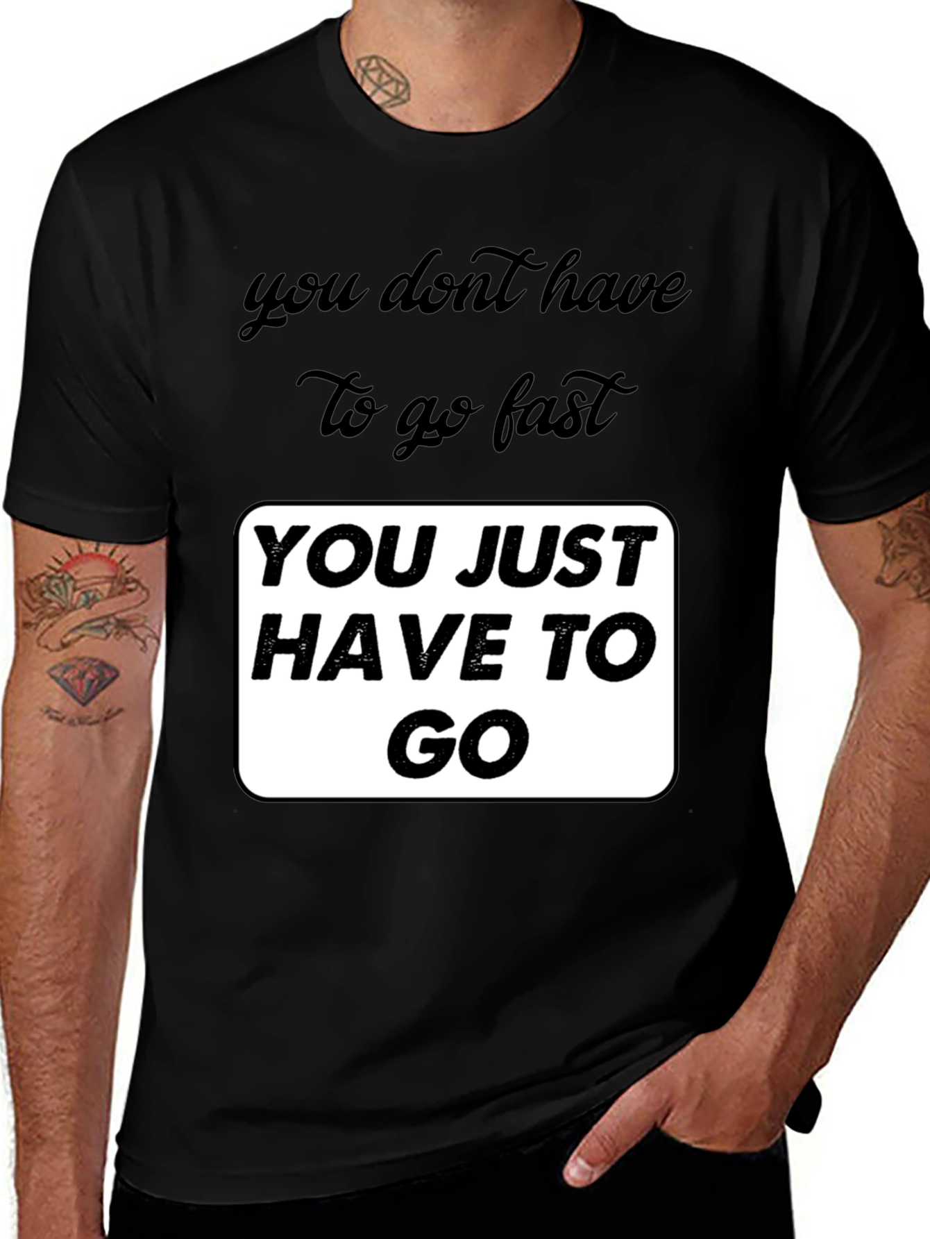 Variant 7 of Motivational Graphic T-Shirt - You Just Have To Go