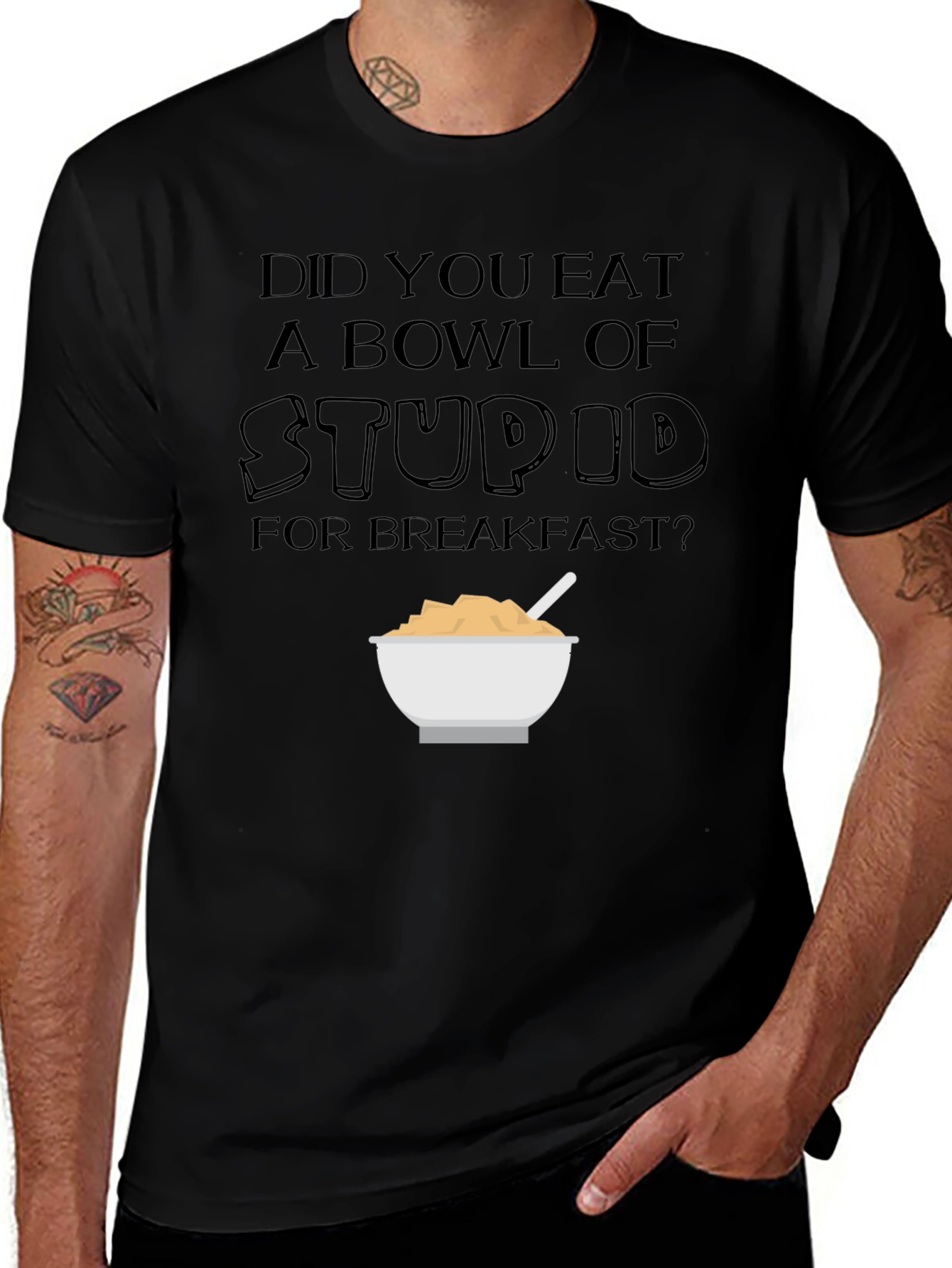 Variant 25 of Did You Eat a Bowl of Stupid T-Shirt