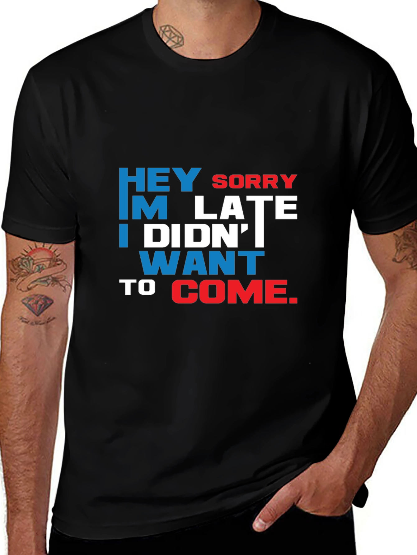Variant 25 of Funny Sarcastic Graphic T-Shirt: "Hey Sorry I'm Late"
