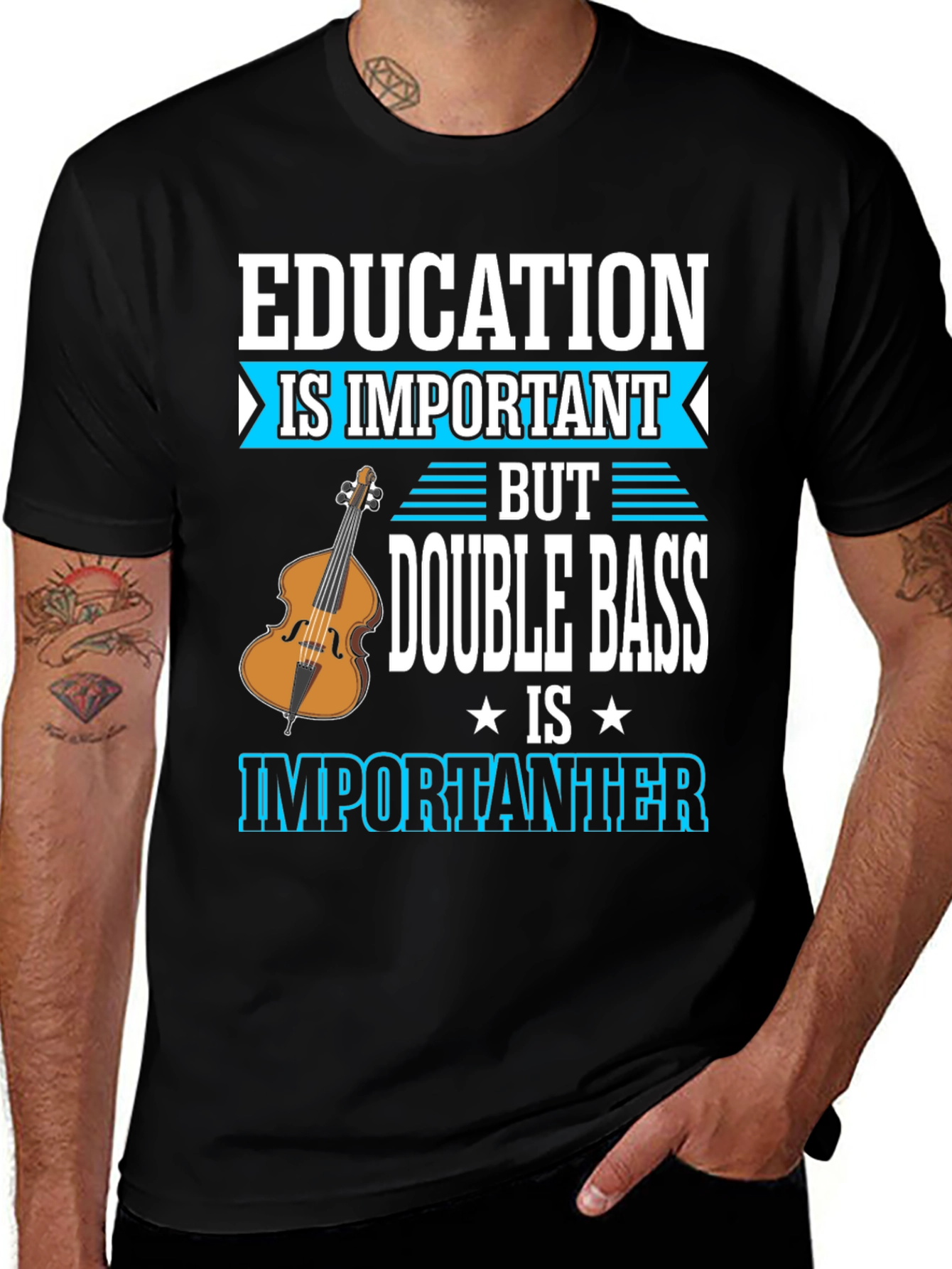 Variant 27 of Double Bass T-Shirt - Education Is Important, Music Is Importanter