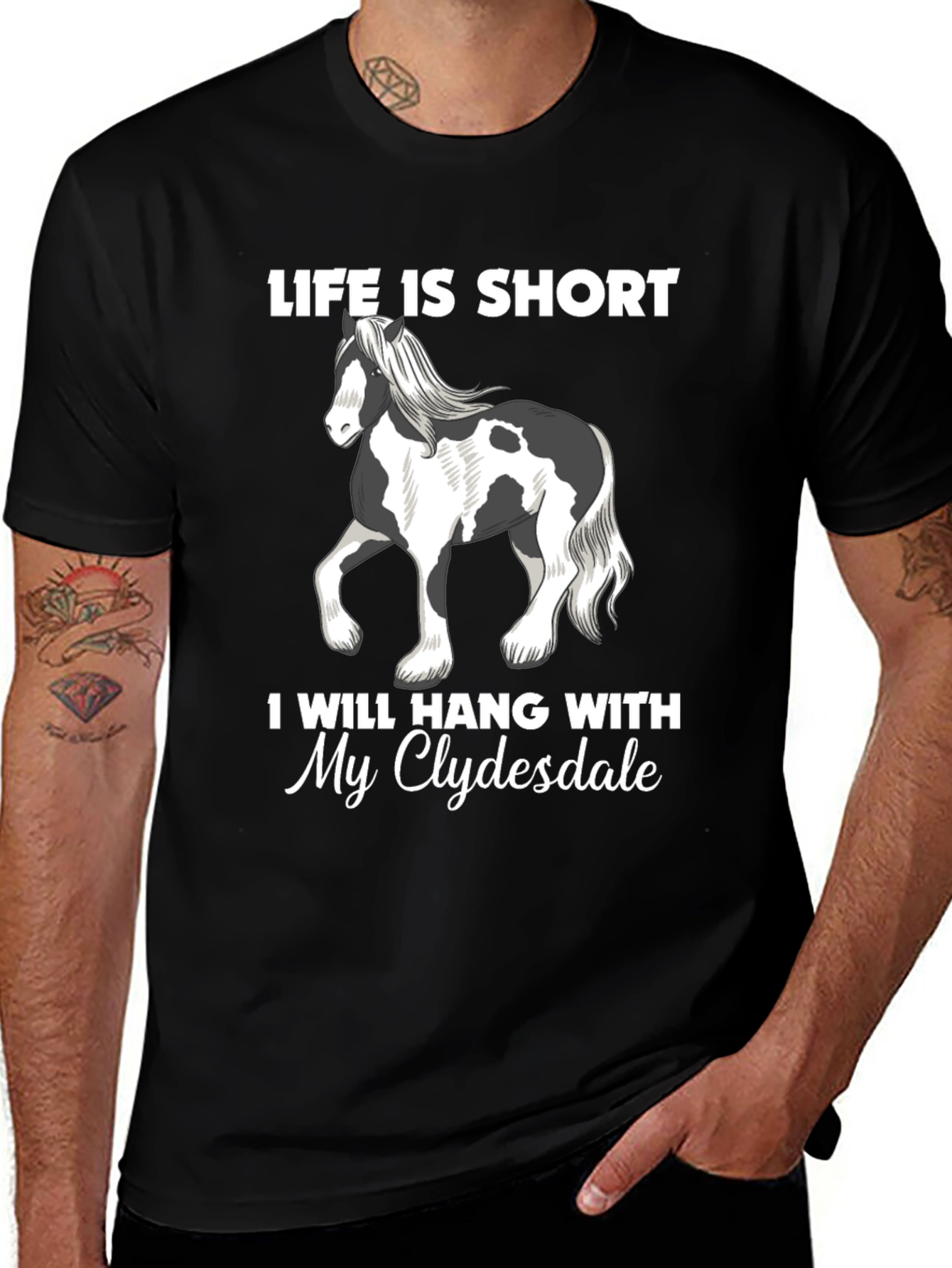 Variant 25 of Life Is Short Clydesdale Horse T-Shirt