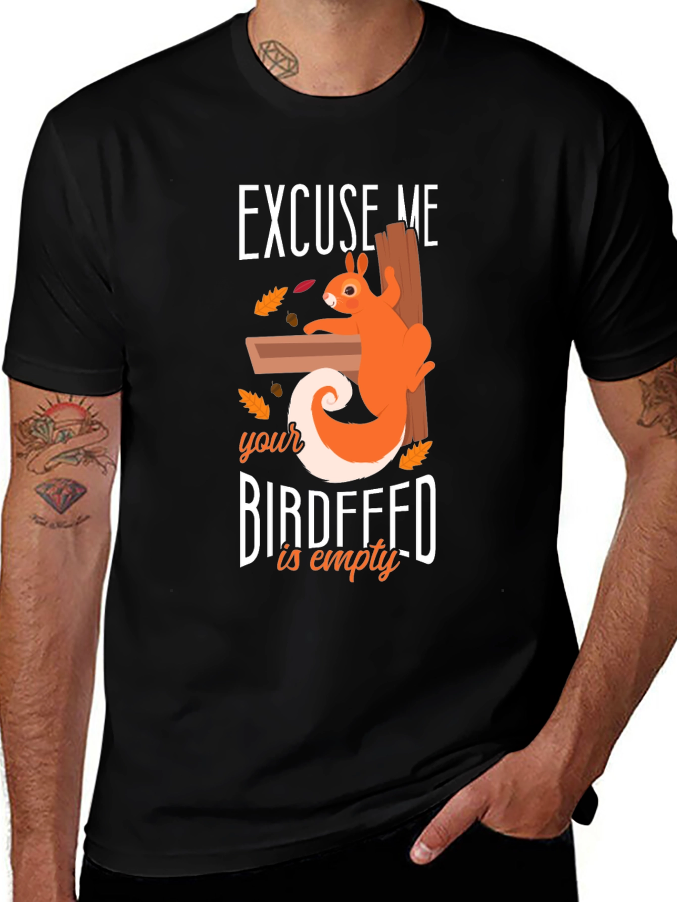Variant 17 of Excuse Me Birdfeed Is Empty Graphic Tee