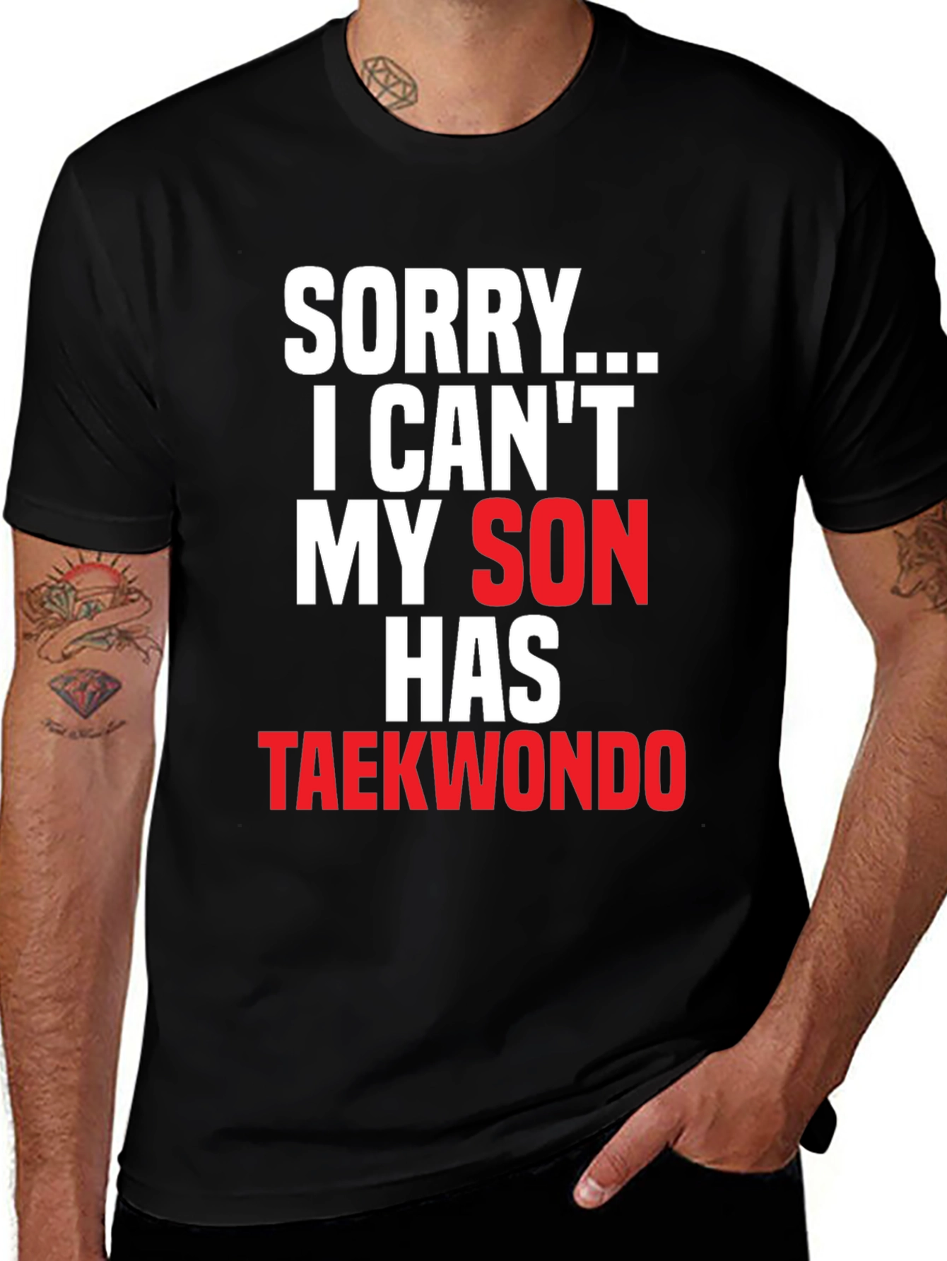 Sorry My Son Has Taekwondo Black T-Shirt