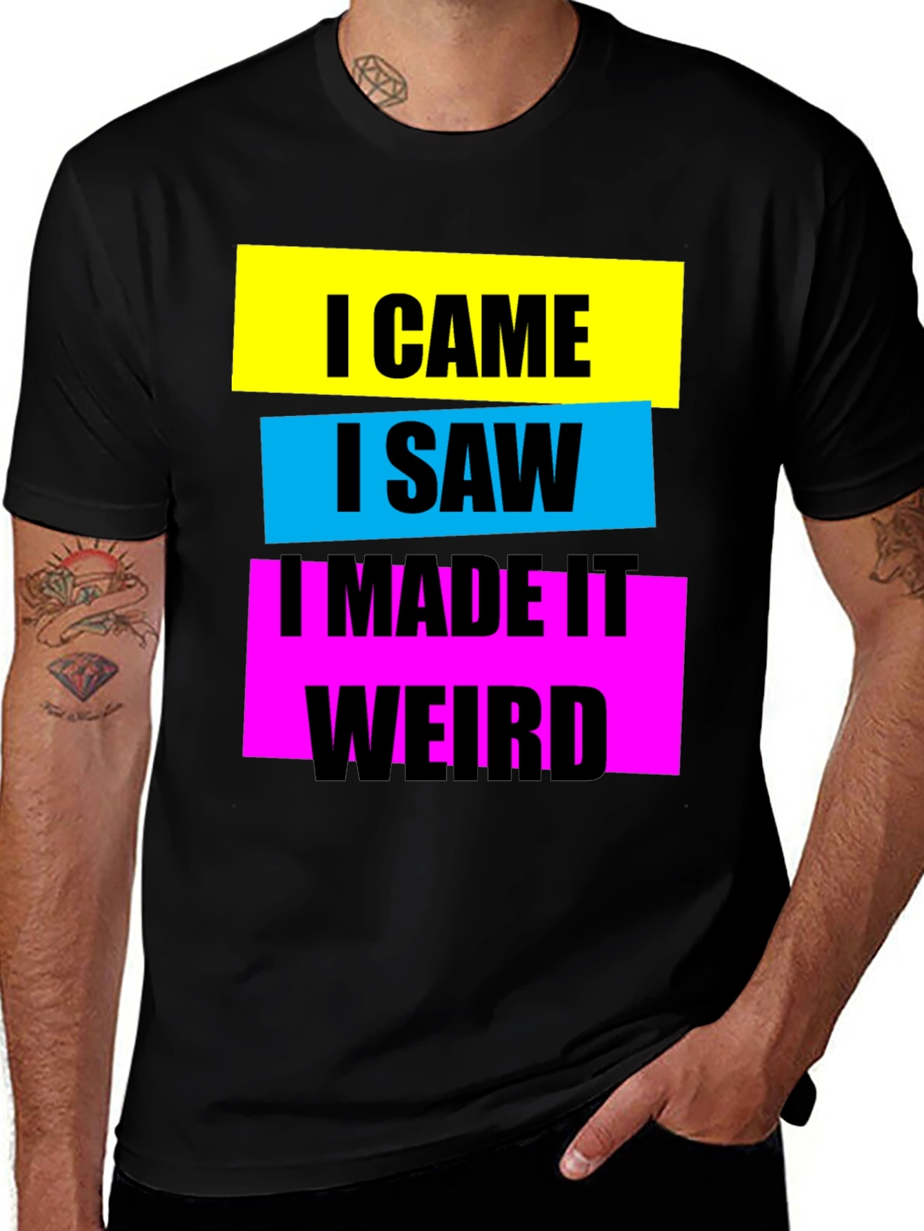 Variant 16 of I Came, I Saw, I Made It Weird Graphic Tee