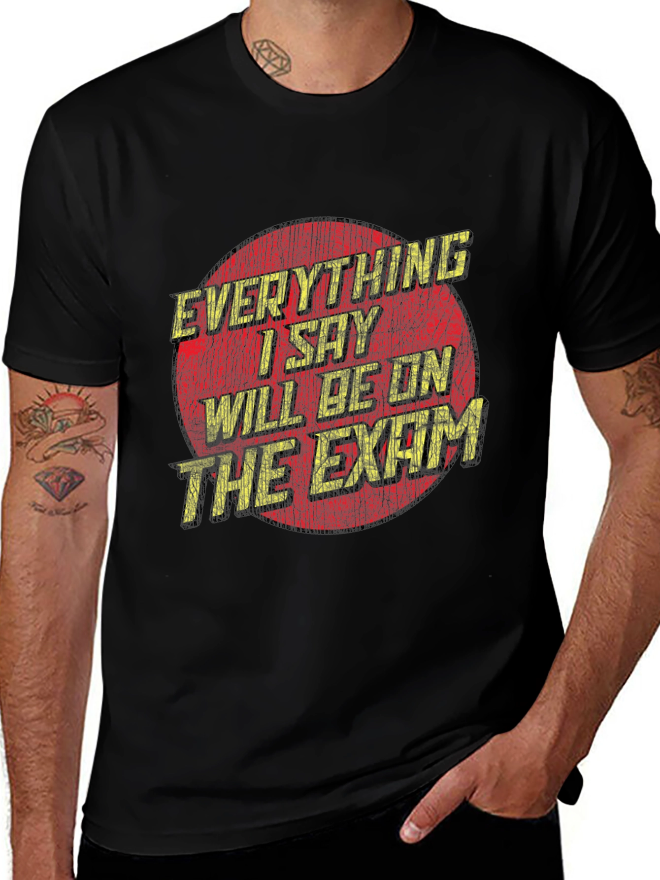 Everything I Say Will Be On The Exam T-Shirt