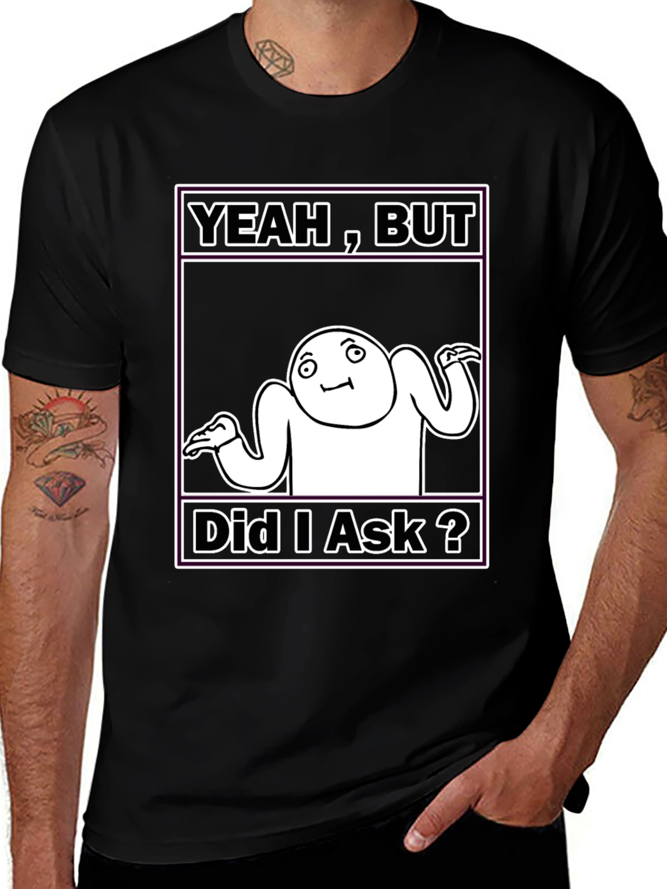 Variant 14 of Yeah, But Did I Ask? Meme T-Shirt