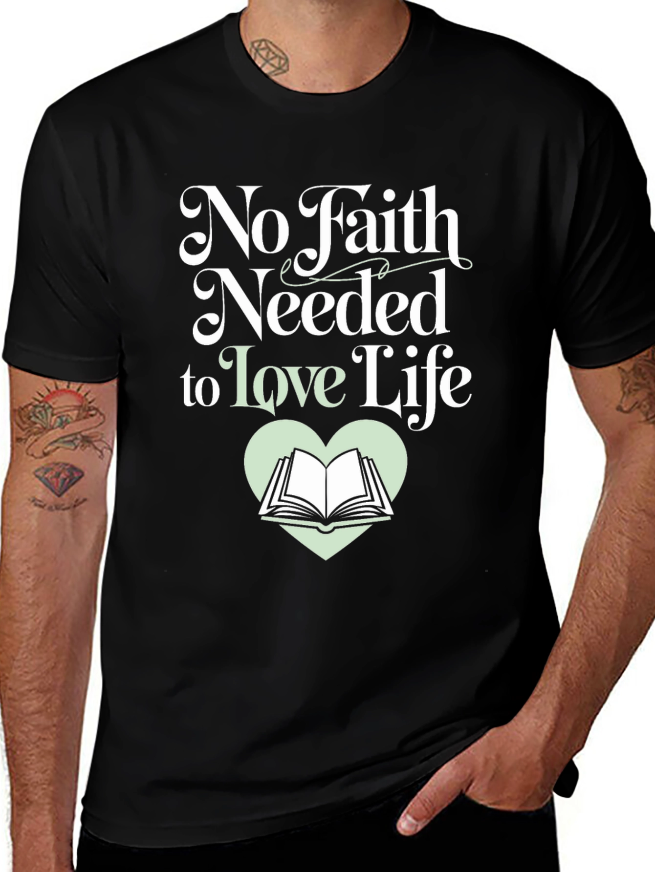 Variant 15 of No Faith Needed to Love Life T-Shirt