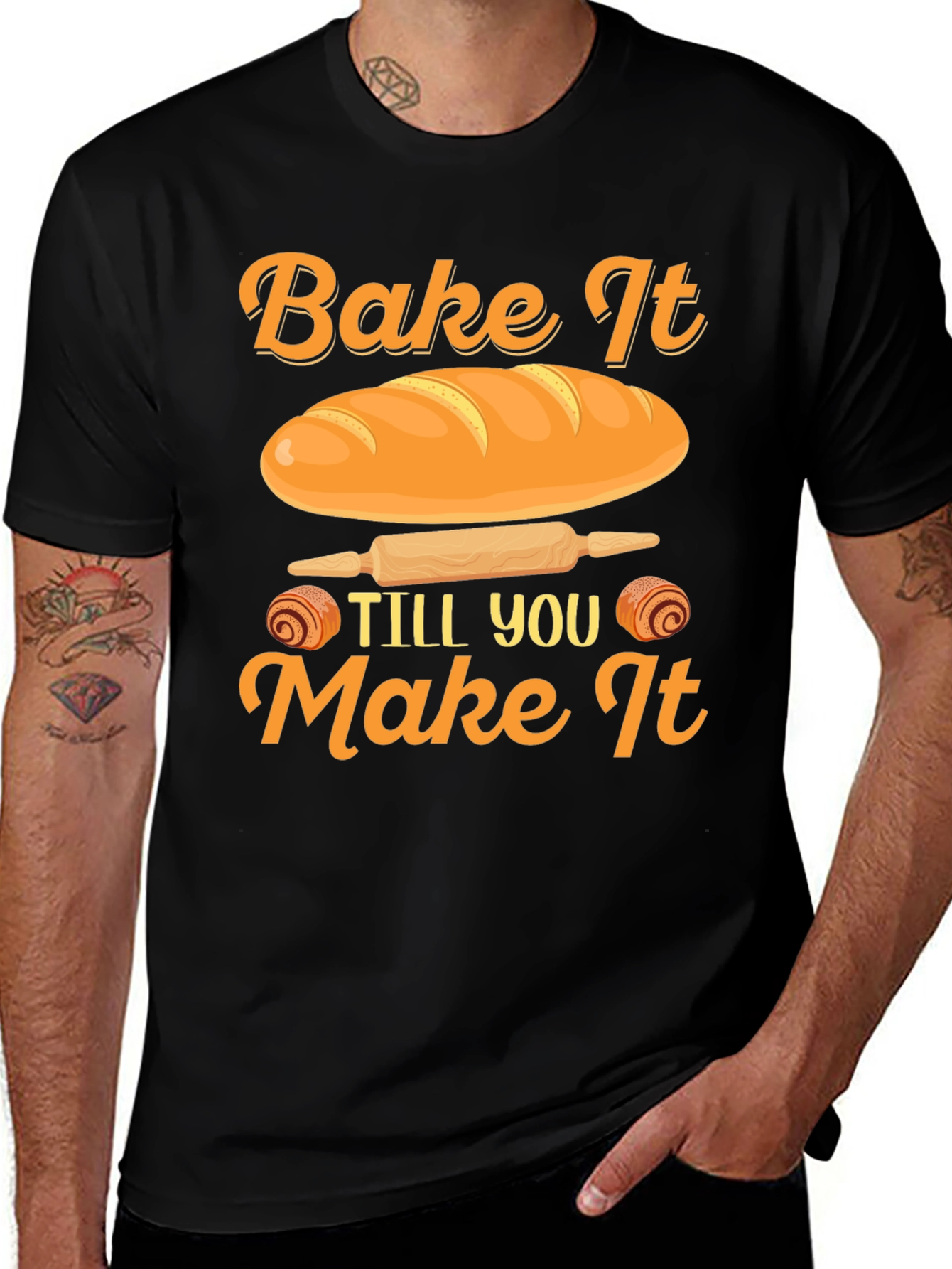 Variant 26 of Bake It Till You Make It T-Shirt