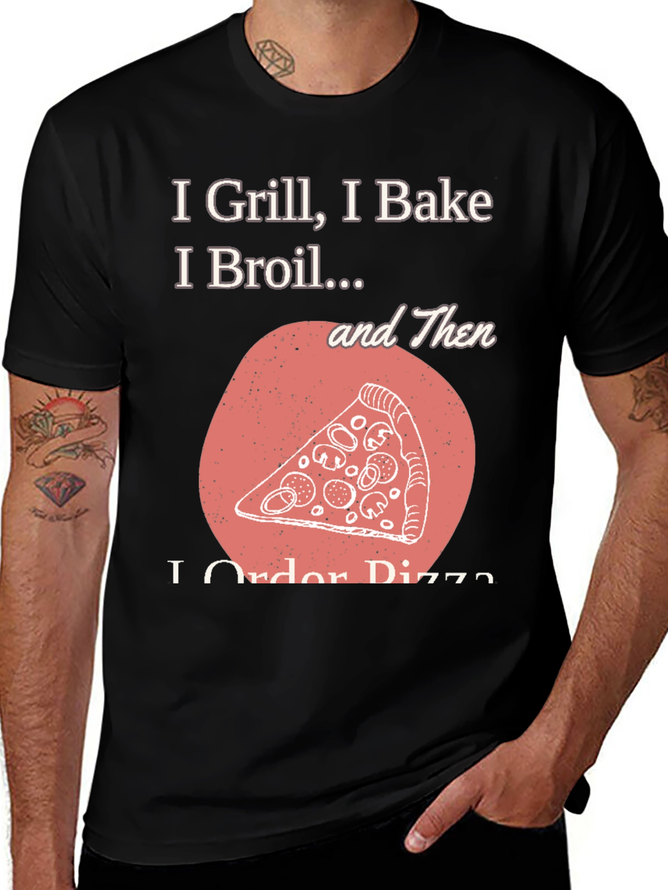 Variant 2 of I Grill Bake Broil Then I Order Pizza Graphic Tee