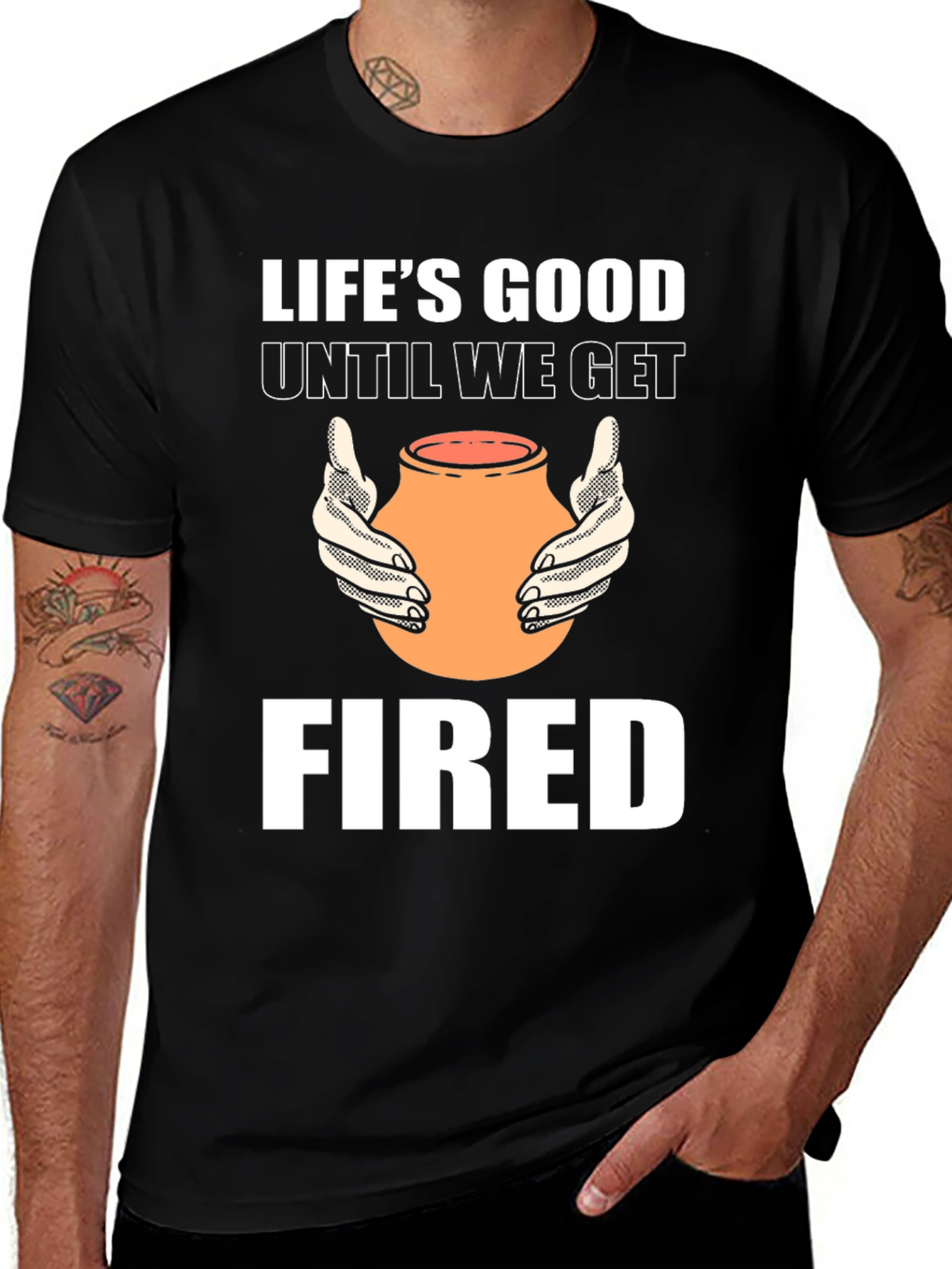 Variant 29 of Life's Good Until We Get Fired T-Shirt