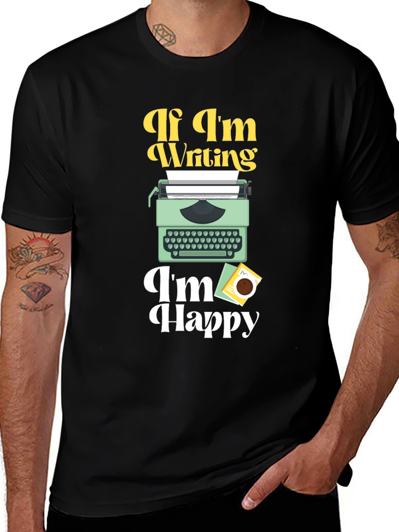 Variant 8 of If I'm Writing, I'm Happy T-Shirt - Writer's Tee