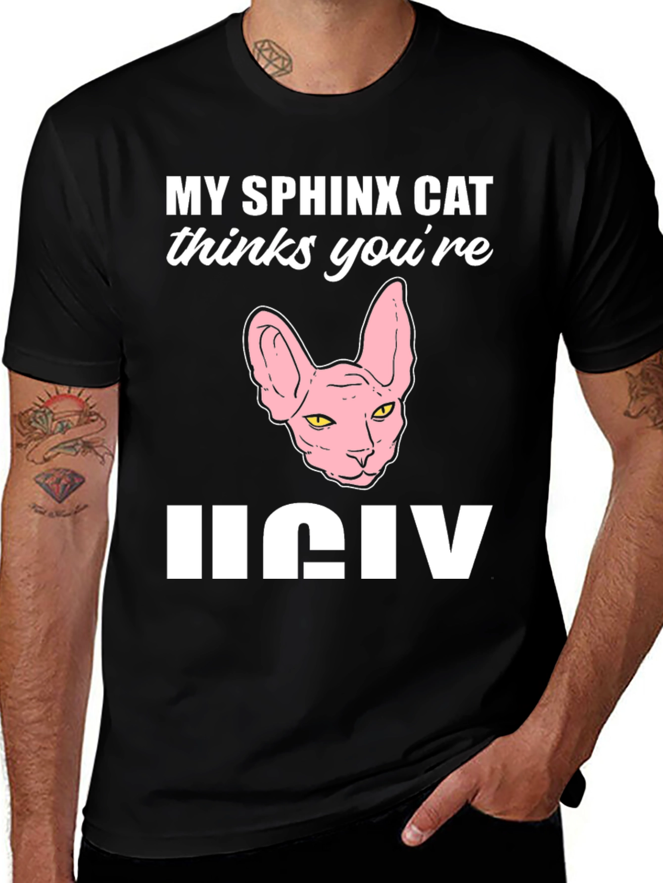 My Sphynx Cat Thinks You're Ugly T-Shirt