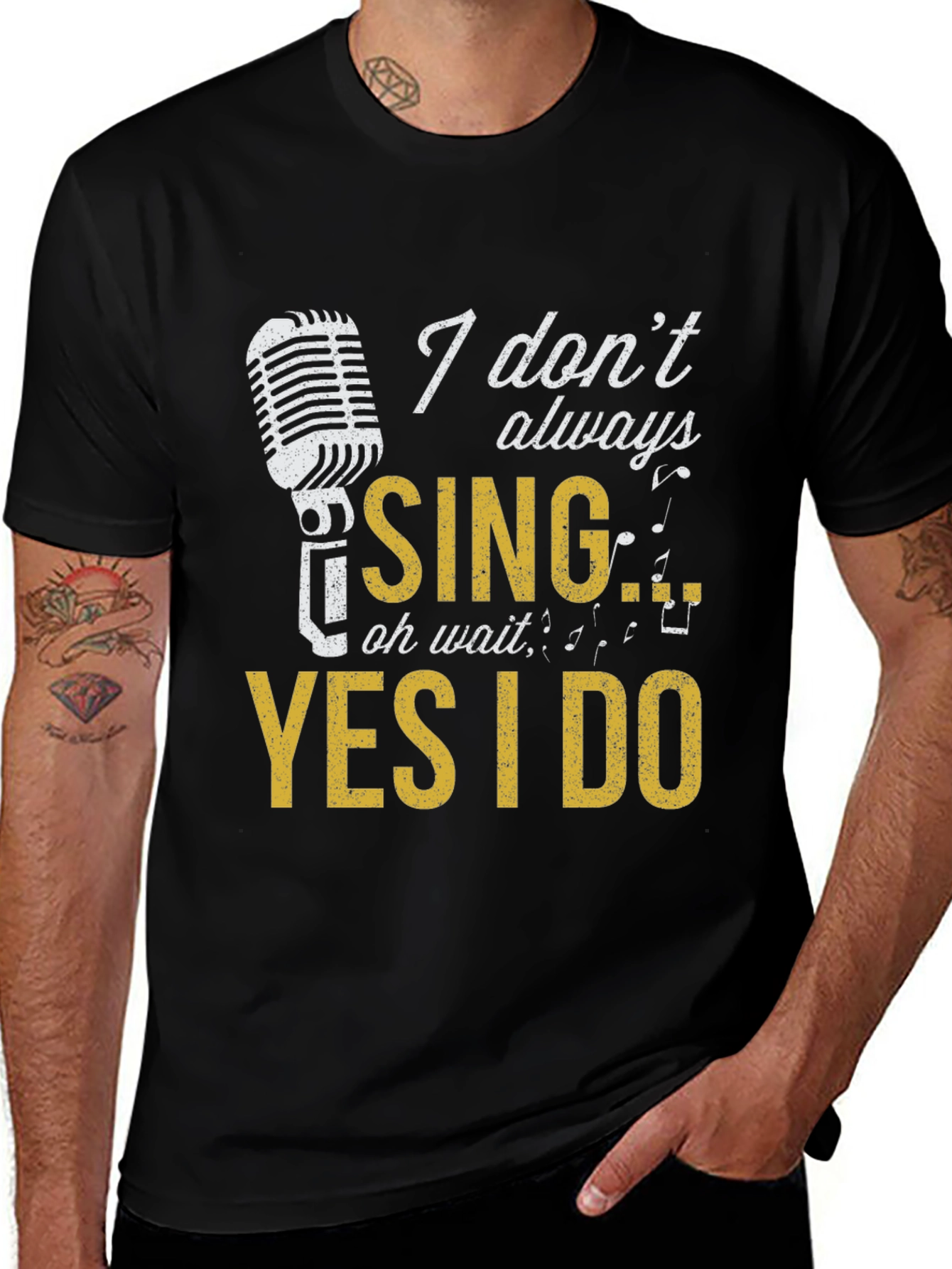 Variant 23 of Singer T-Shirt: I Don't Always Sing, Oh Wait, Yes I Do
