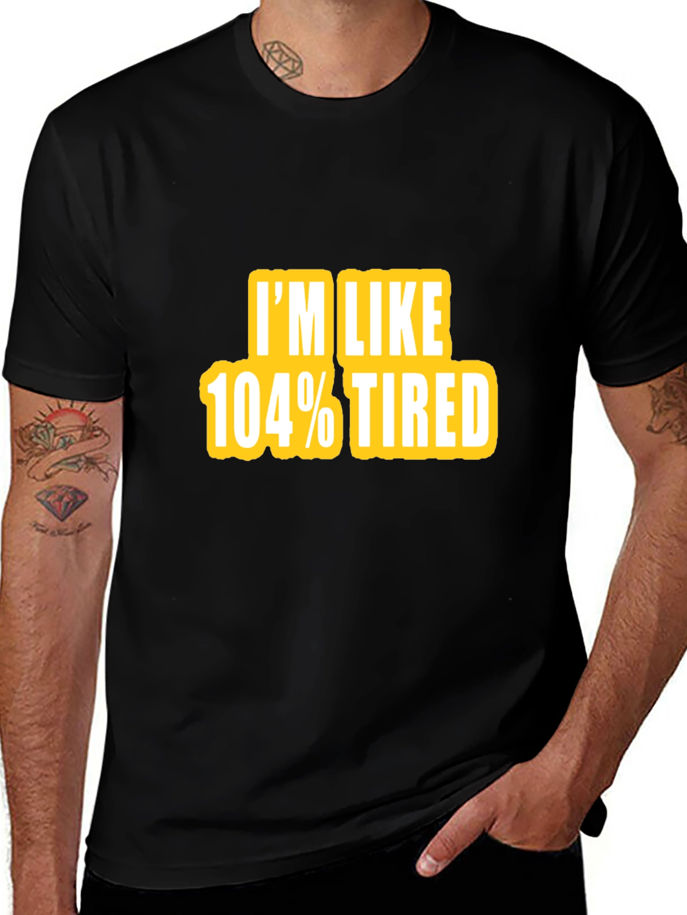 Variant 25 of I'm Like 104% Tired Graphic Tee