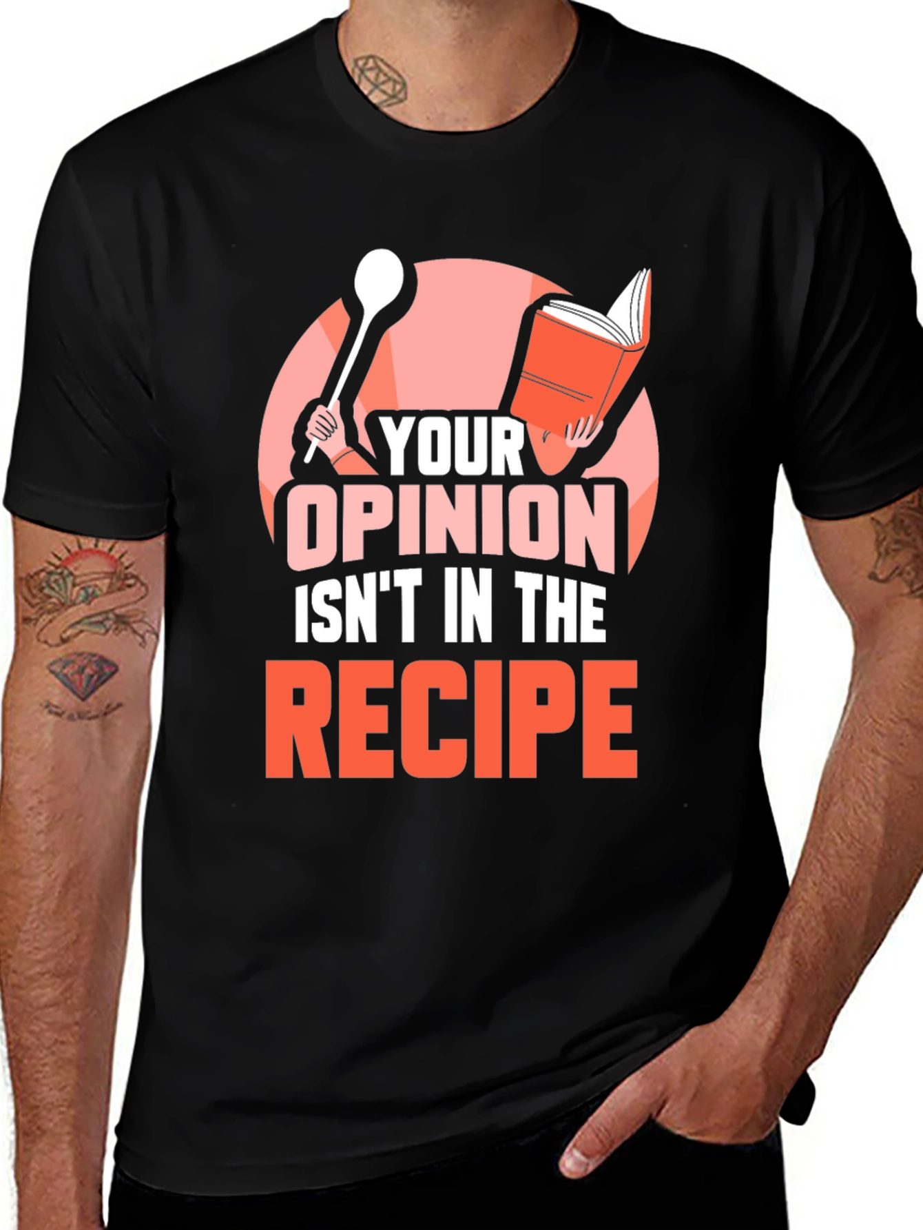 Variant 19 of Your Opinion Isn't in the Recipe T-Shirt