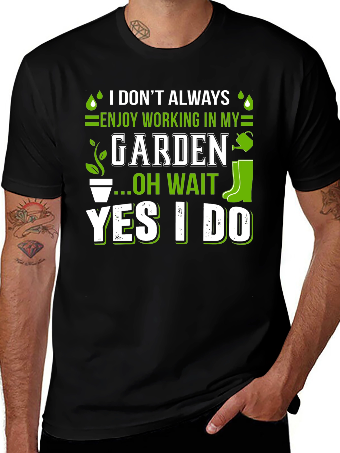 Variant 23 of Gardener T-Shirt: I Don't Always Enjoy Working in My Garden