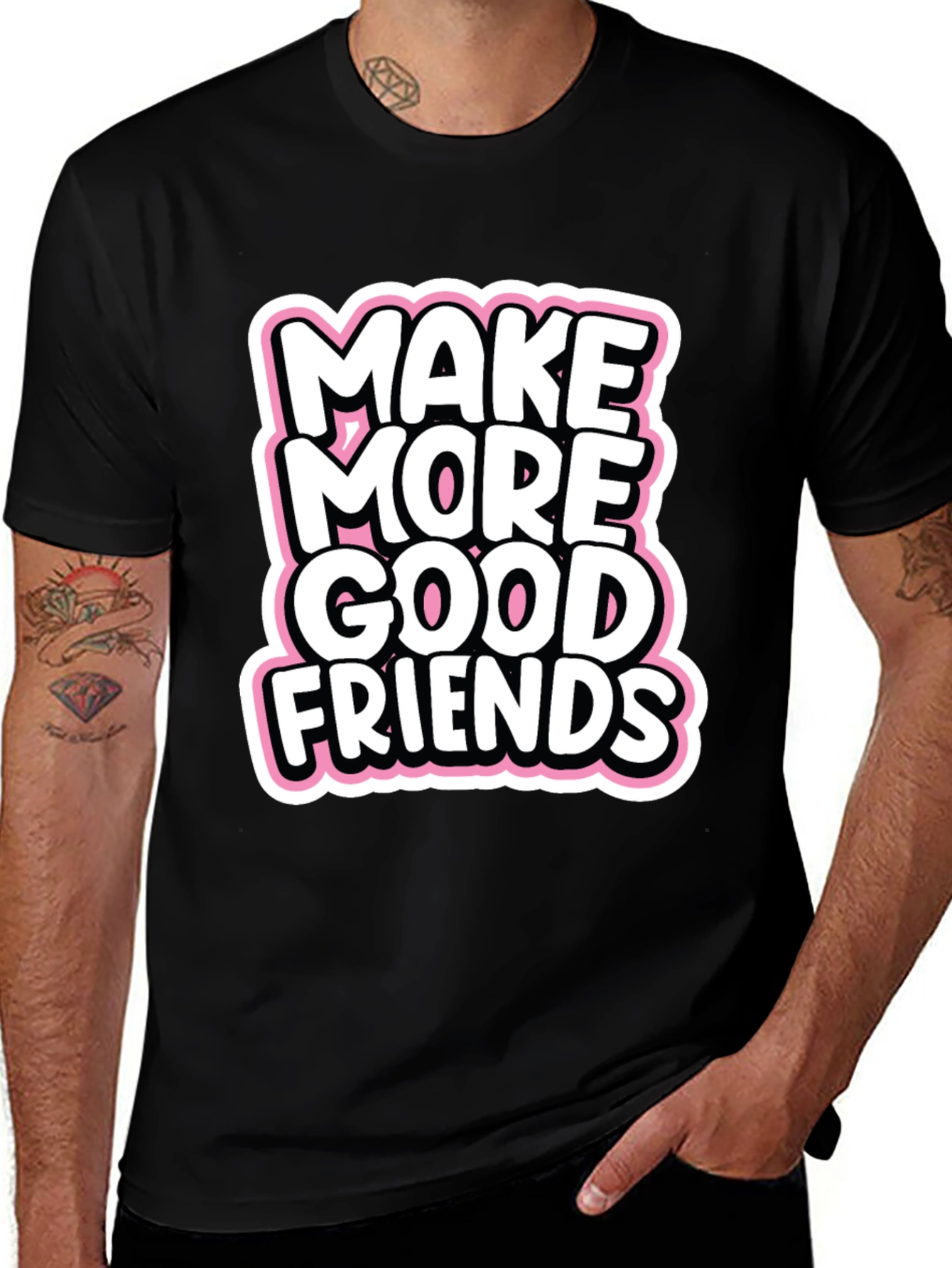 Variant 26 of Make More Good Friends Graphic T-Shirt