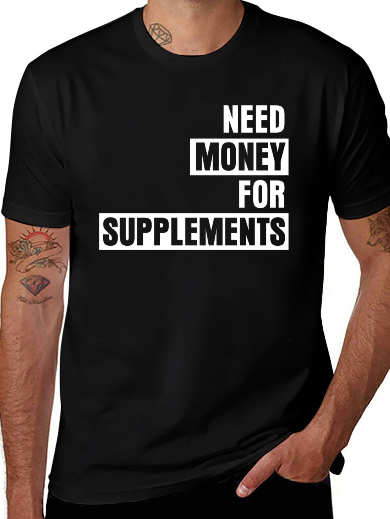 Variant 15 of Need Money For Supplements T-Shirt